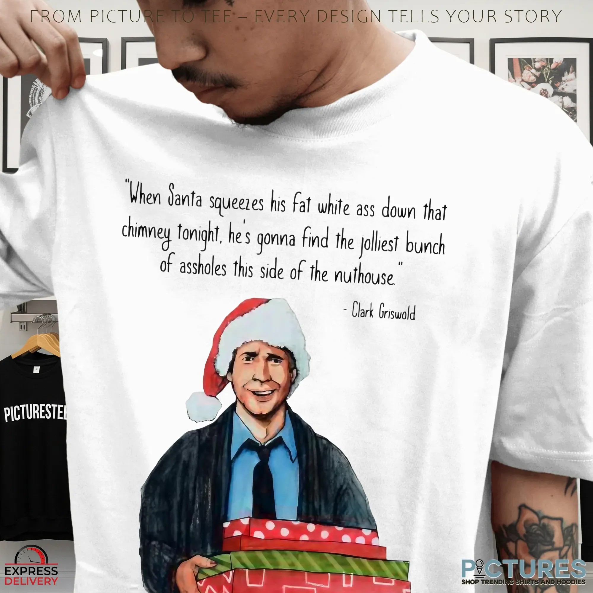 Clark Griswold When Santa Squeezes Fat White Ass Down That Chimney Tonight Christmas Quote T Shirt