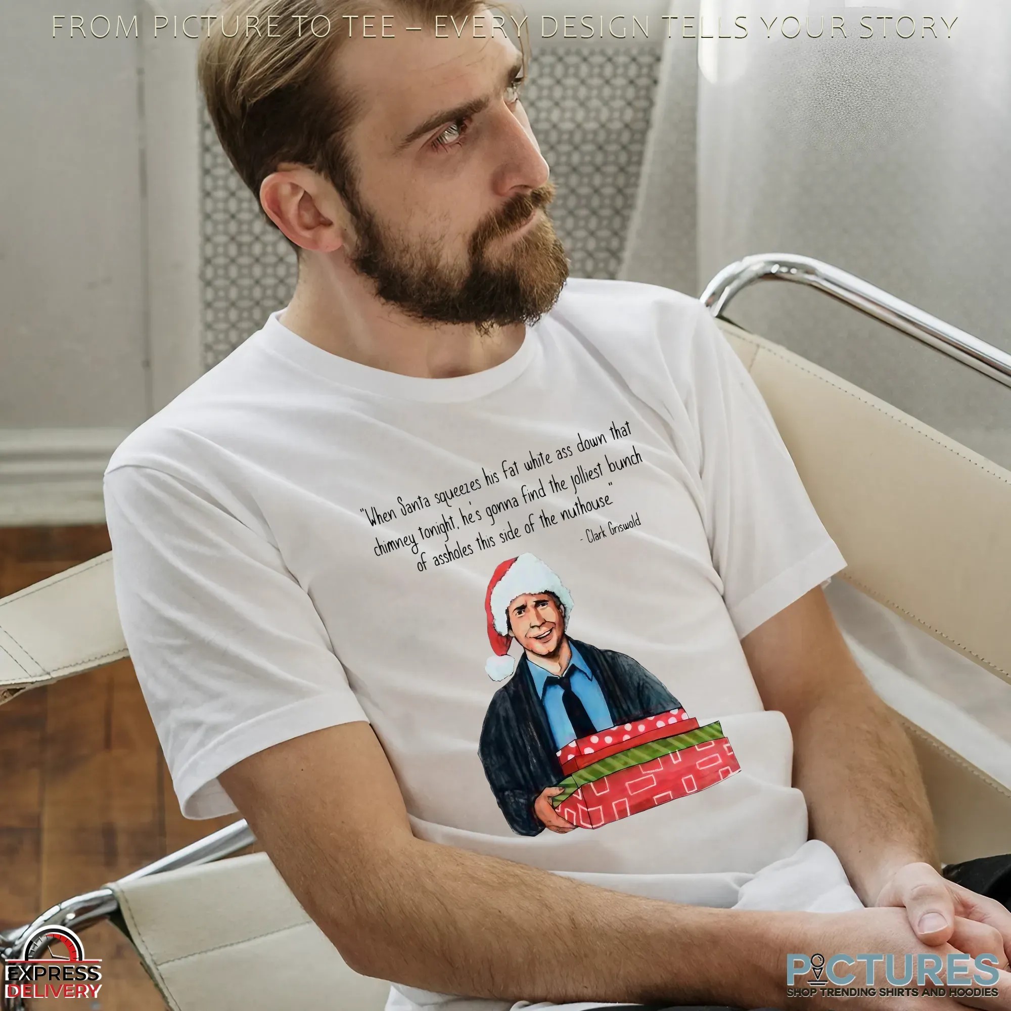 Clark Griswold When Santa Squeezes Fat White Ass Down That Chimney Tonight Christmas Quote T Shirt