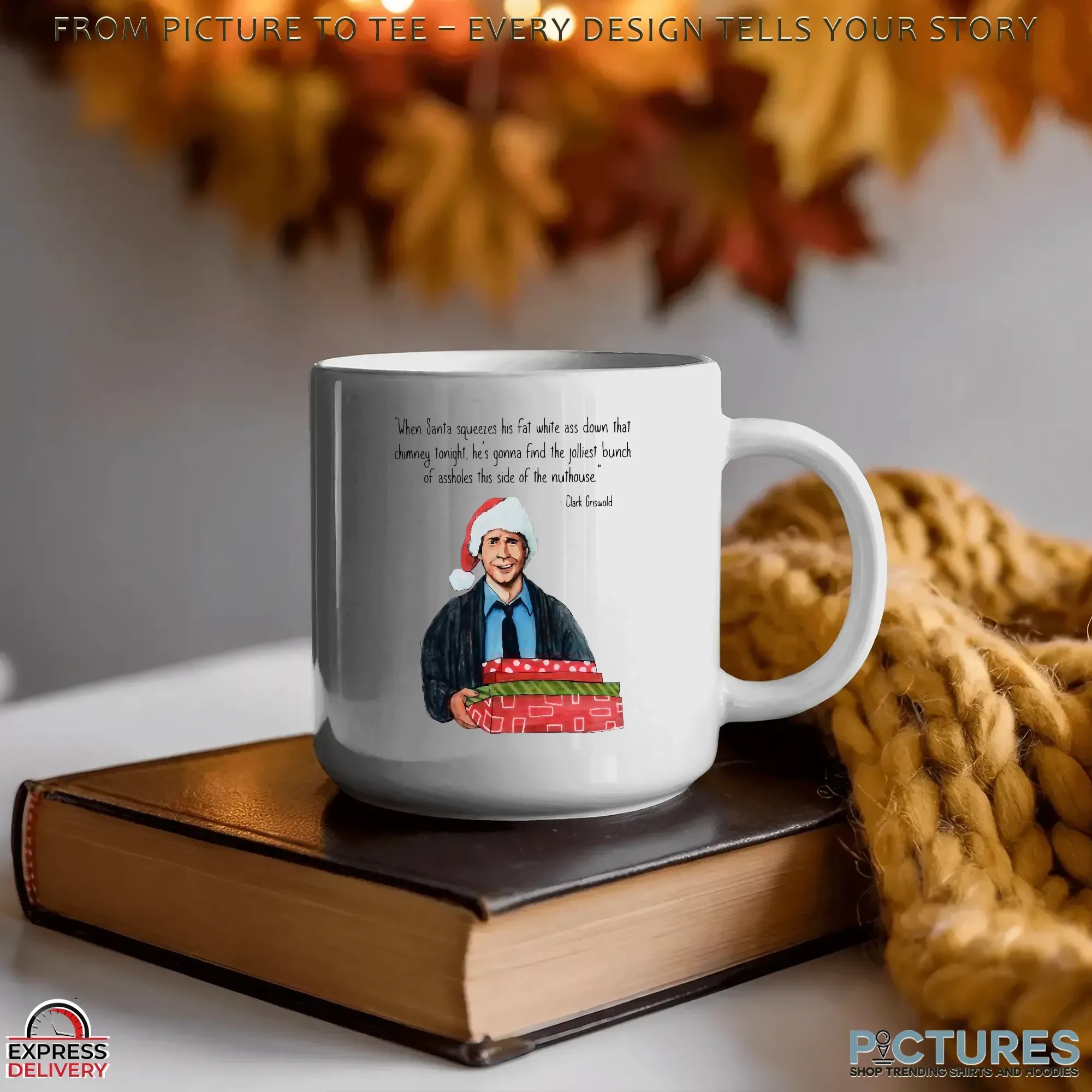 Clark Griswold When Santa Squeezes Fat White Ass Down That Chimney Tonight Christmas Quote T Shirt