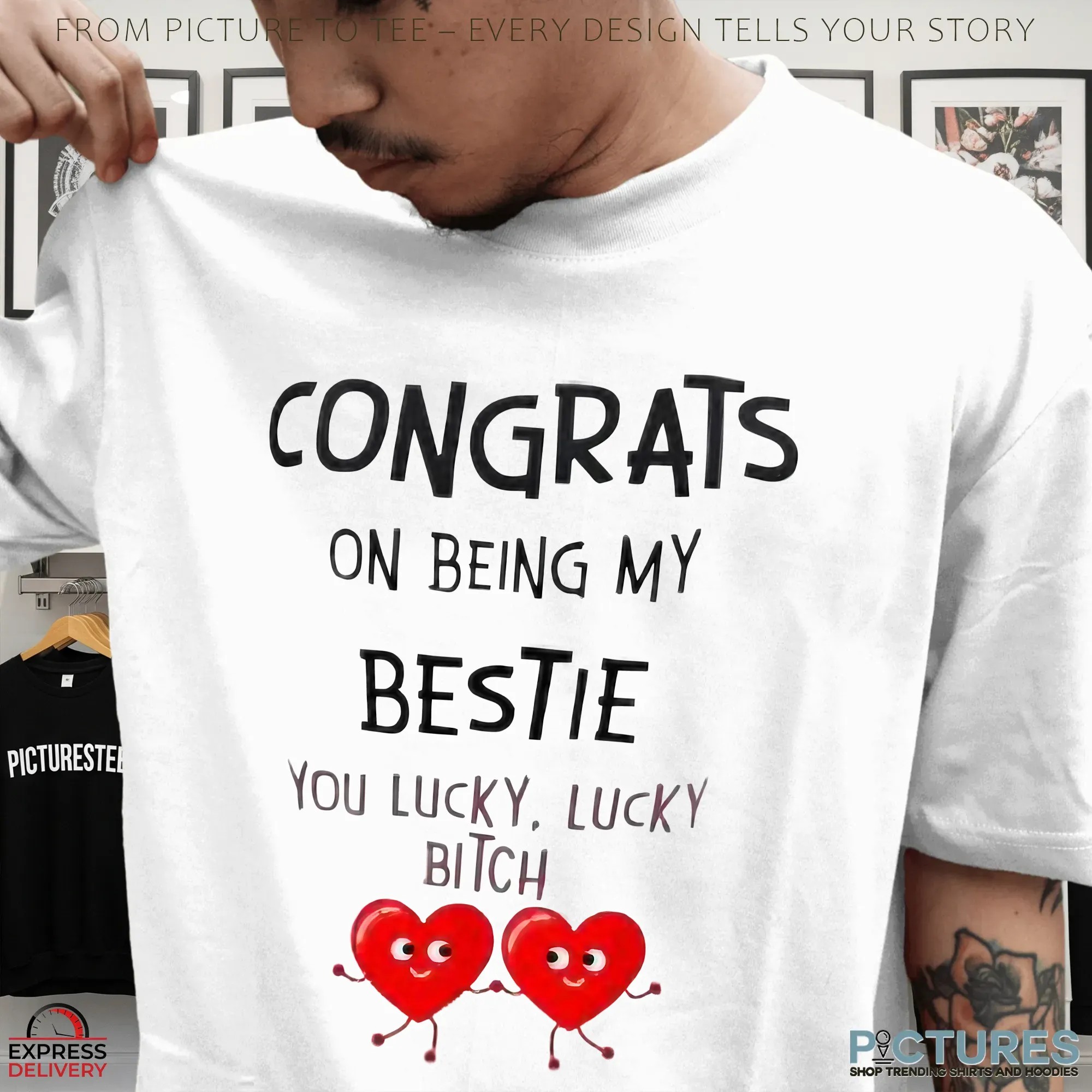 Congrats On Being My Bestie You Lucky, Lucky Bitch T Shirt
