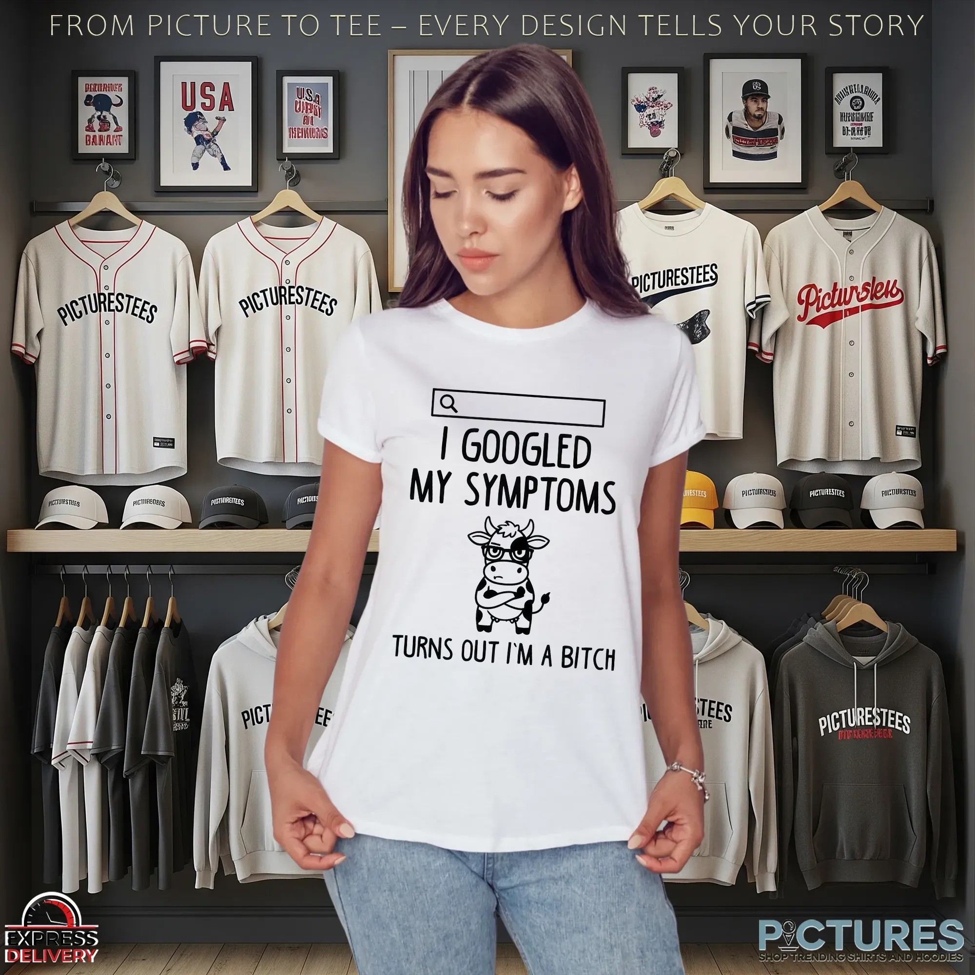 Cow I Googled My Symptoms Turns Out I'm A Bitch T Shirt