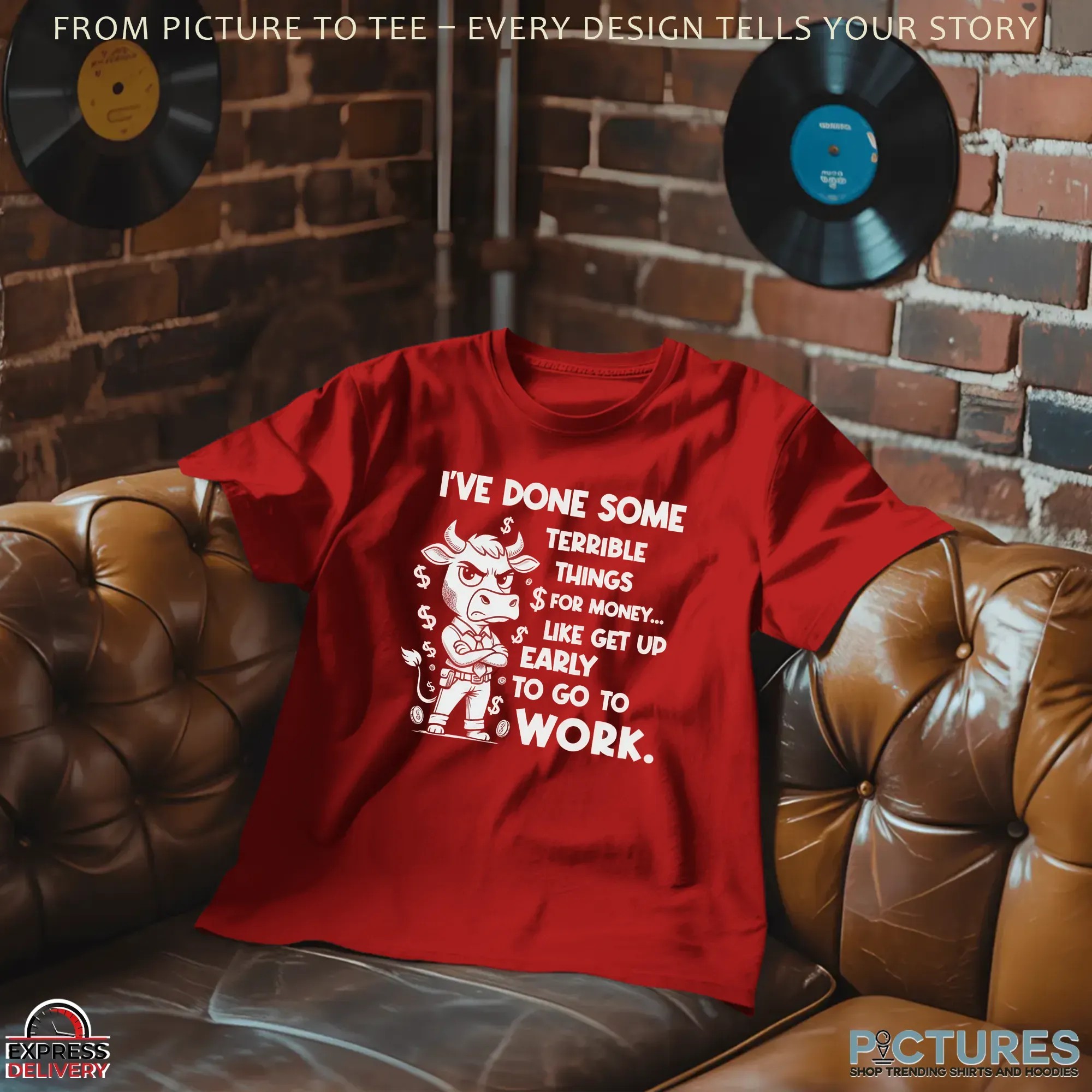 Cow I've Done Some For Money Like Get Up Early To Go To Terrible Things Work T Shirt Cow I've Done Some For Money Like Get Up Early To Go To Terrible Things Work T Shirt