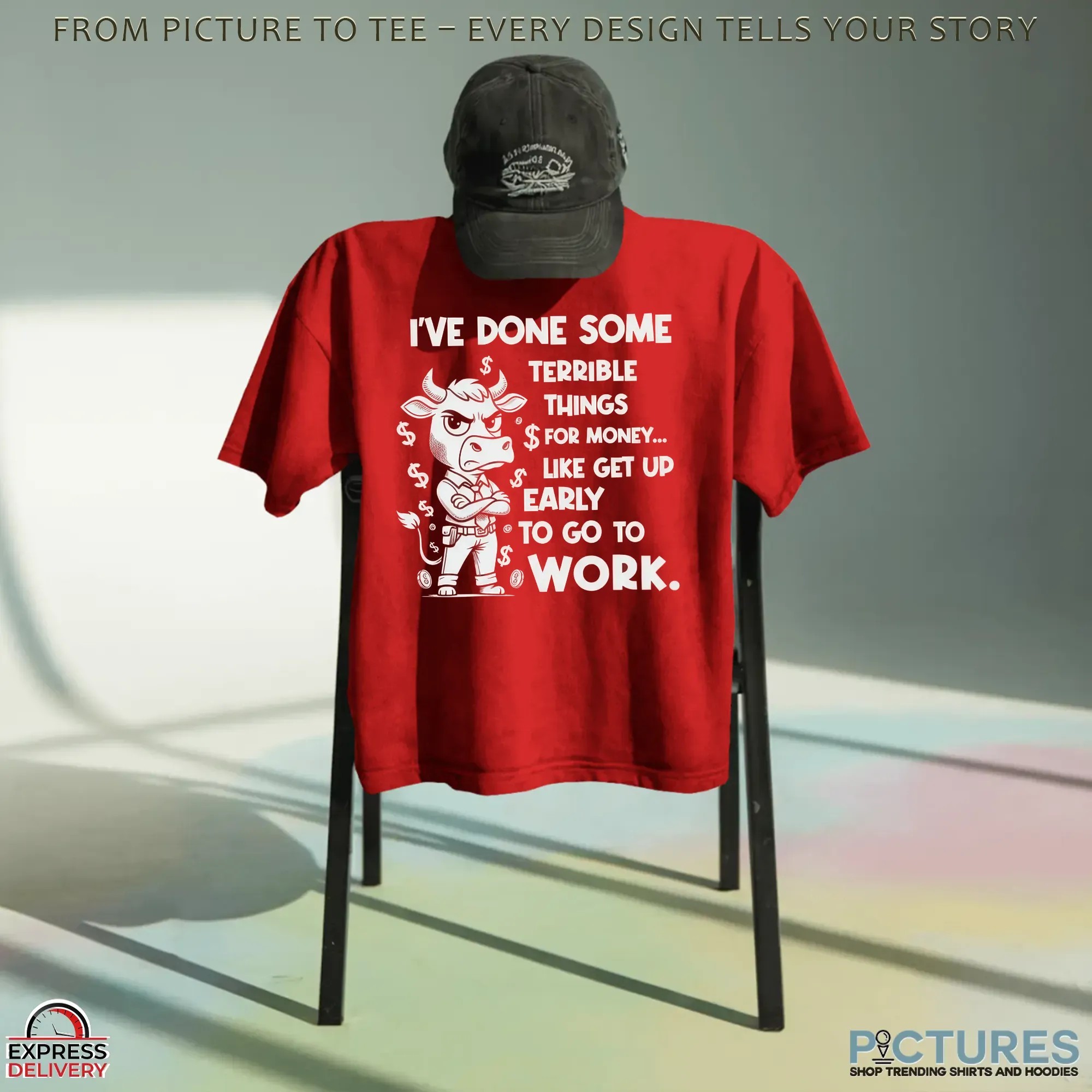 Cow I've Done Some For Money Like Get Up Early To Go To Terrible Things Work T Shirt Cow I've Done Some For Money Like Get Up Early To Go To Terrible Things Work T Shirt