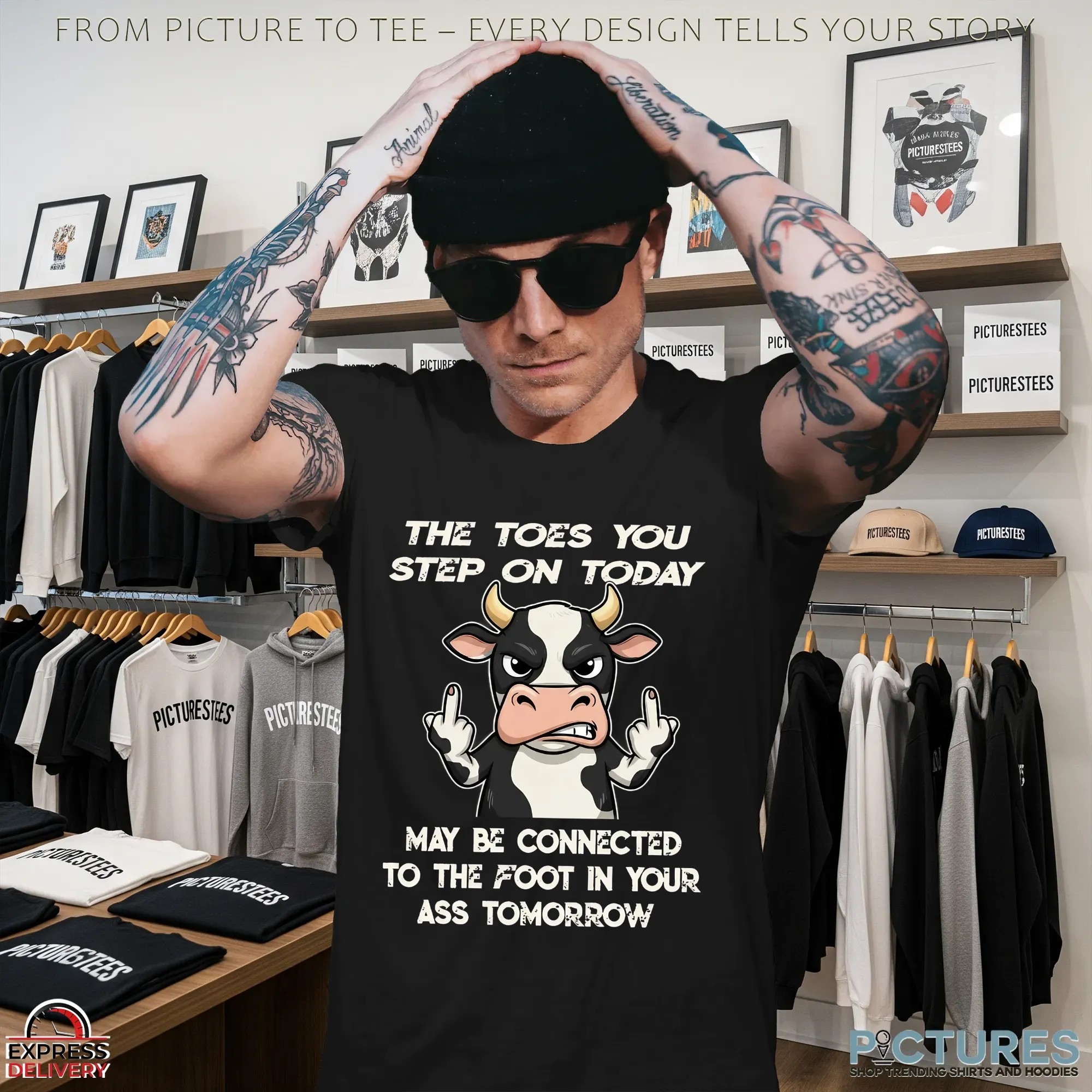 Cow The Toes You Step On Today May Be Connected To The Foot In Your Ass Tomorrow Shirt