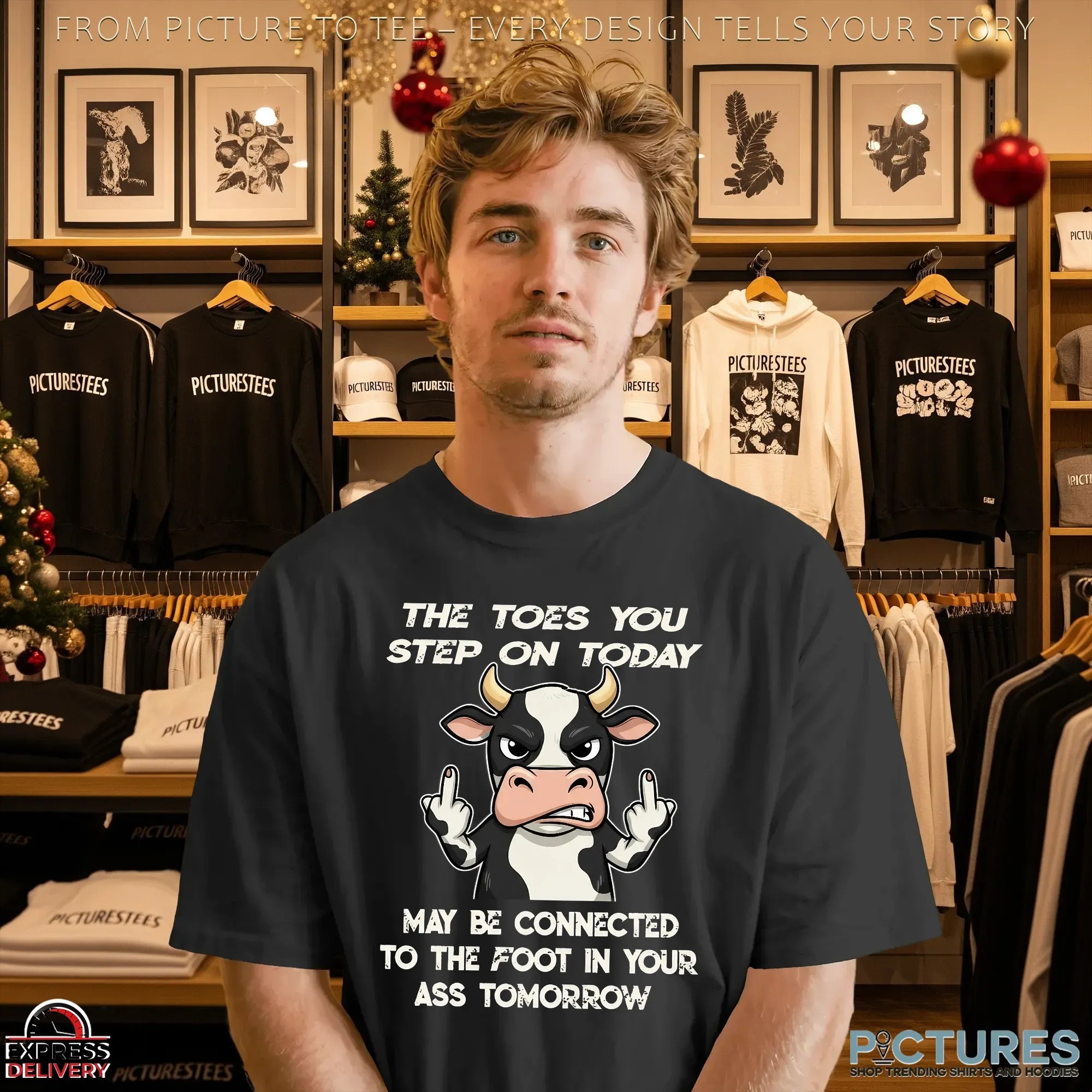 Cow The Toes You Step On Today May Be Connected To The Foot In Your Ass Tomorrow Shirt