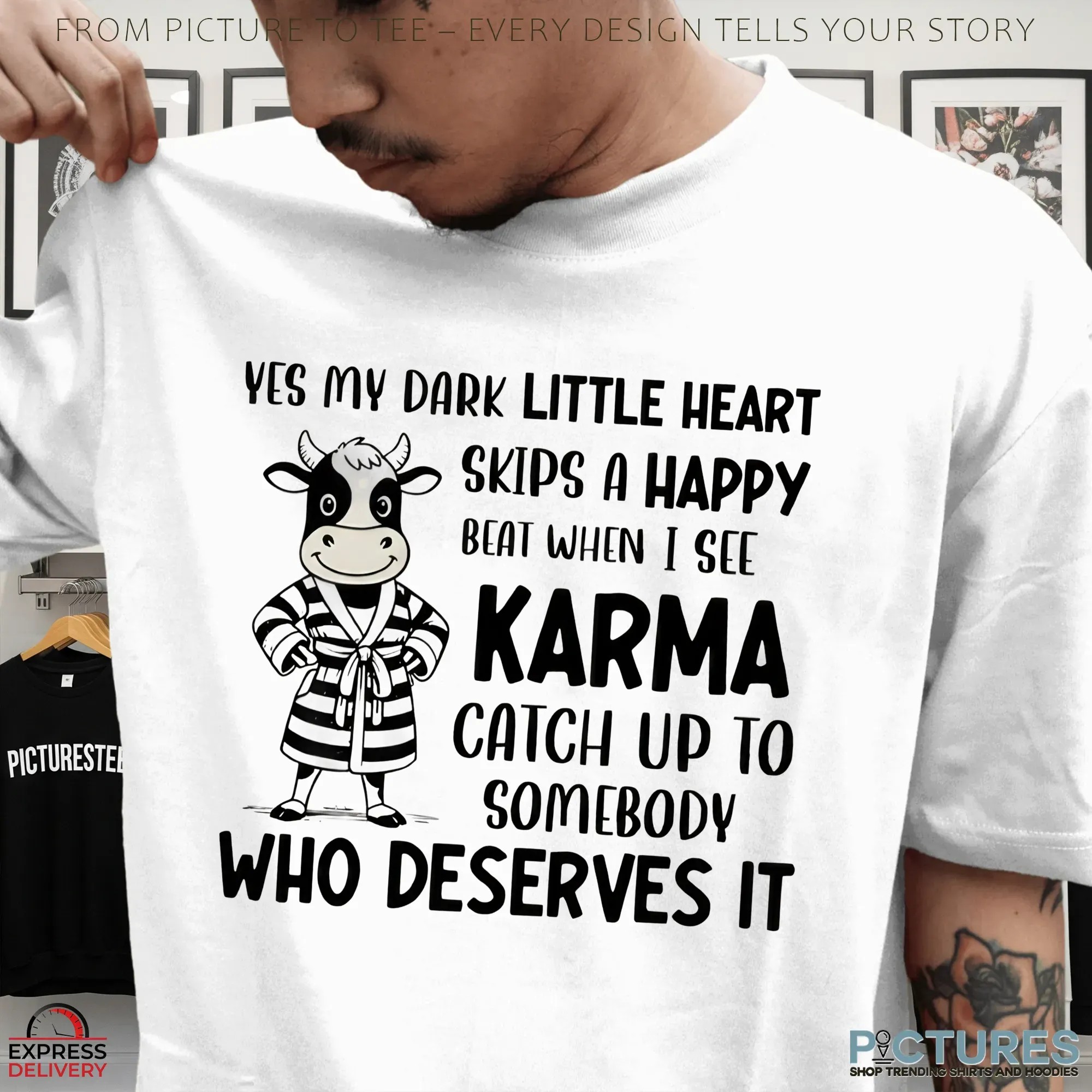Cow Yes My Dark Little Heart Skips A Happy Beat When I See Karma Catch Up To Somebody Who Deserves It Shirt