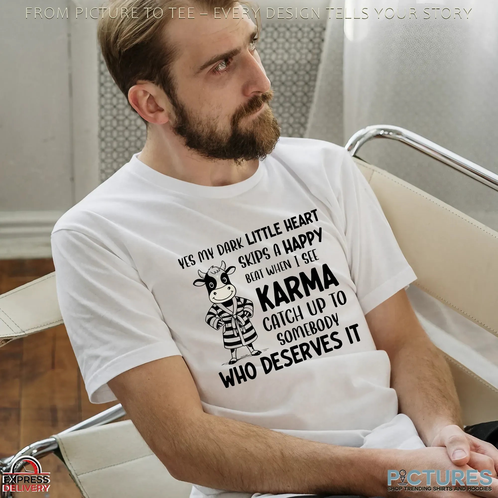Cow Yes My Dark Little Heart Skips A Happy Beat When I See Karma Catch Up To Somebody Who Deserves It Shirt