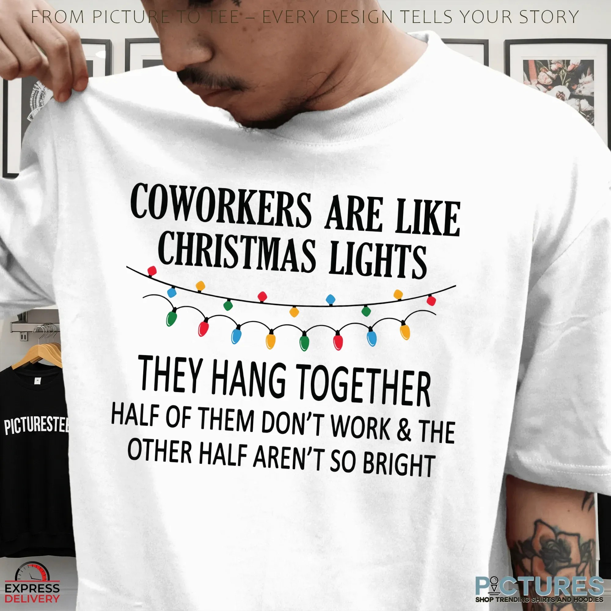 Coworkers Are Like Christmas Lights They Hang Together Half Of Them Don't Work The Other Half Aren't So Bright Merry Christmas T Shirt