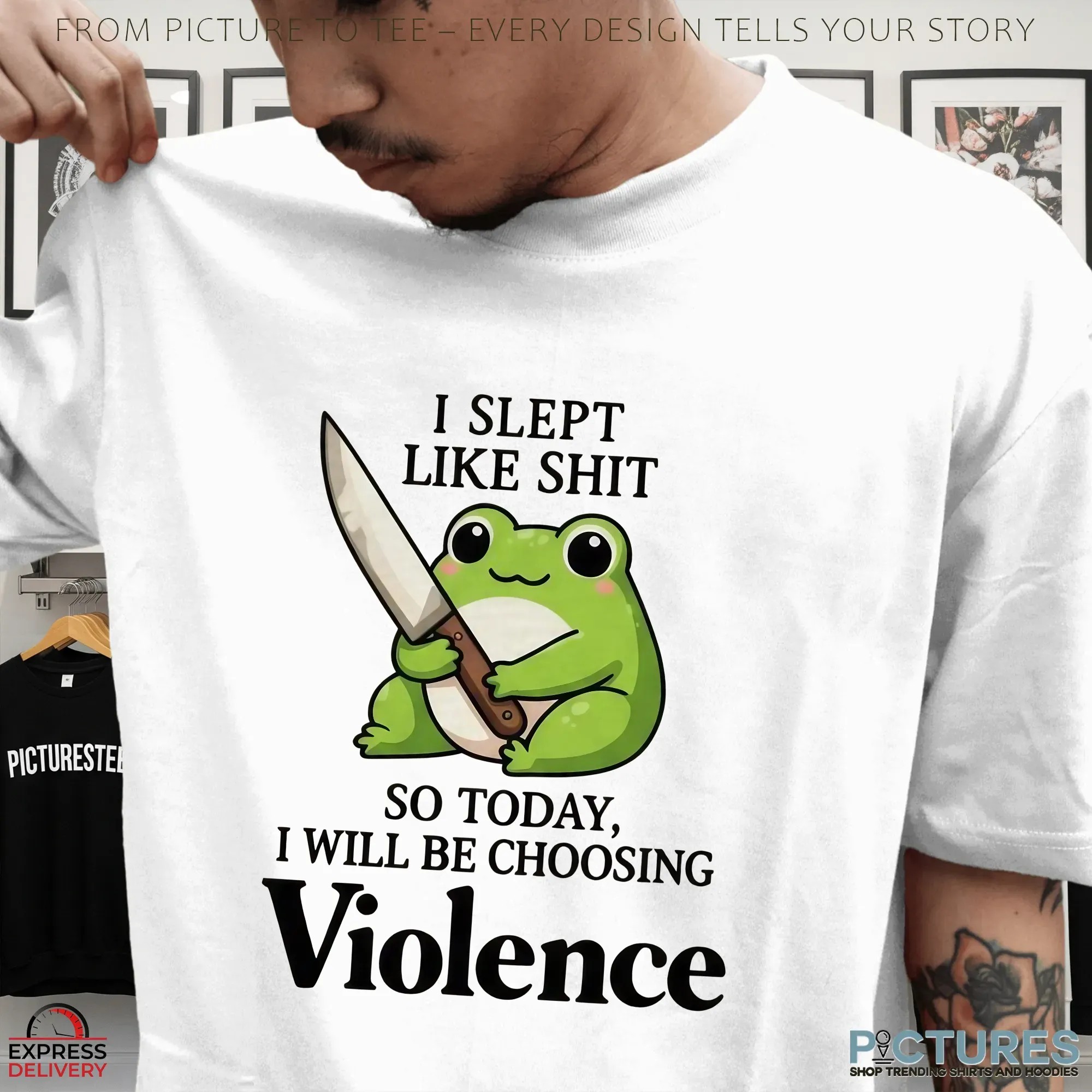 Cute Frog I Slept Like Shit So Today, I Will Be Choosing Violence T Shirt