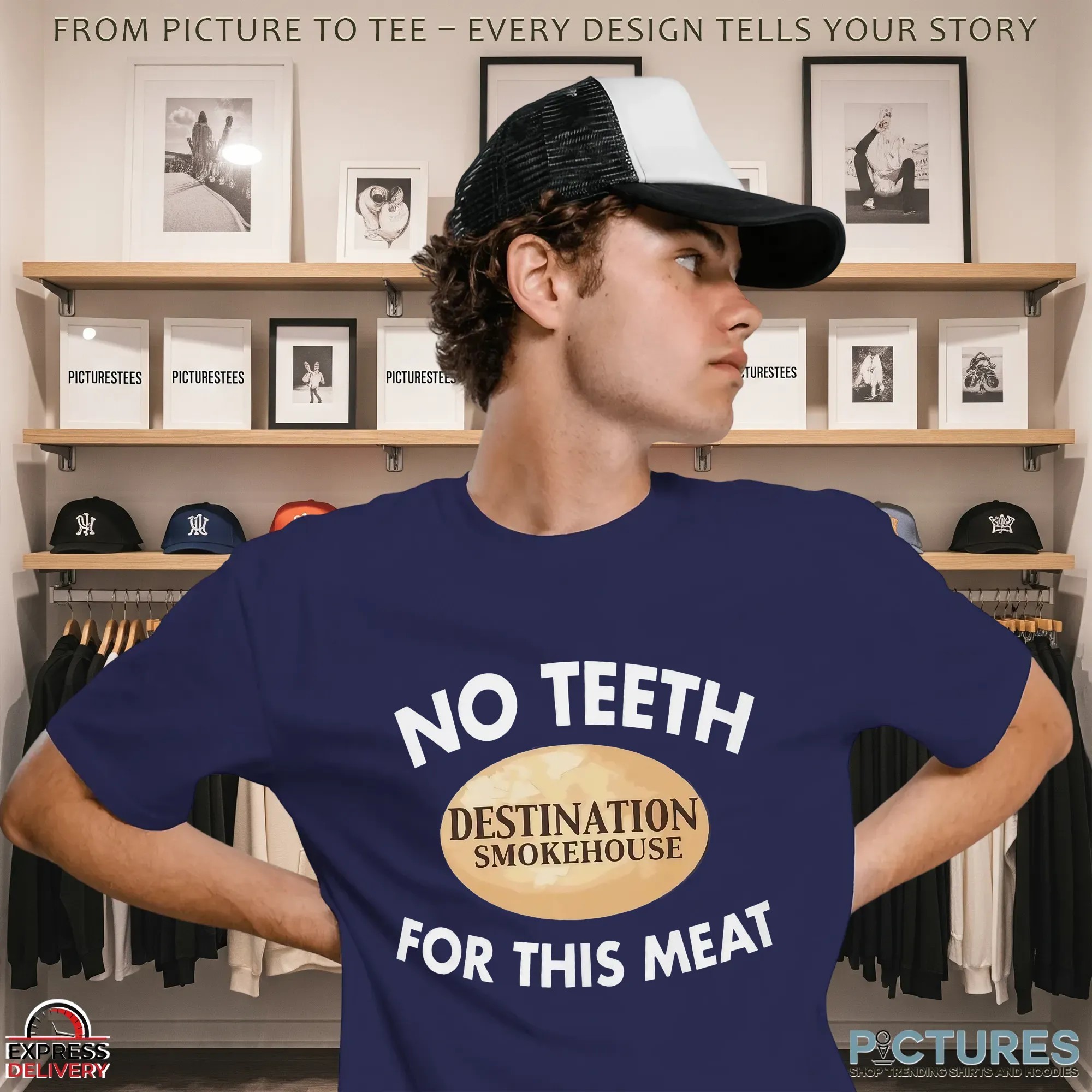 Destination Smokehouse No Teeth For This Meat T Shirt