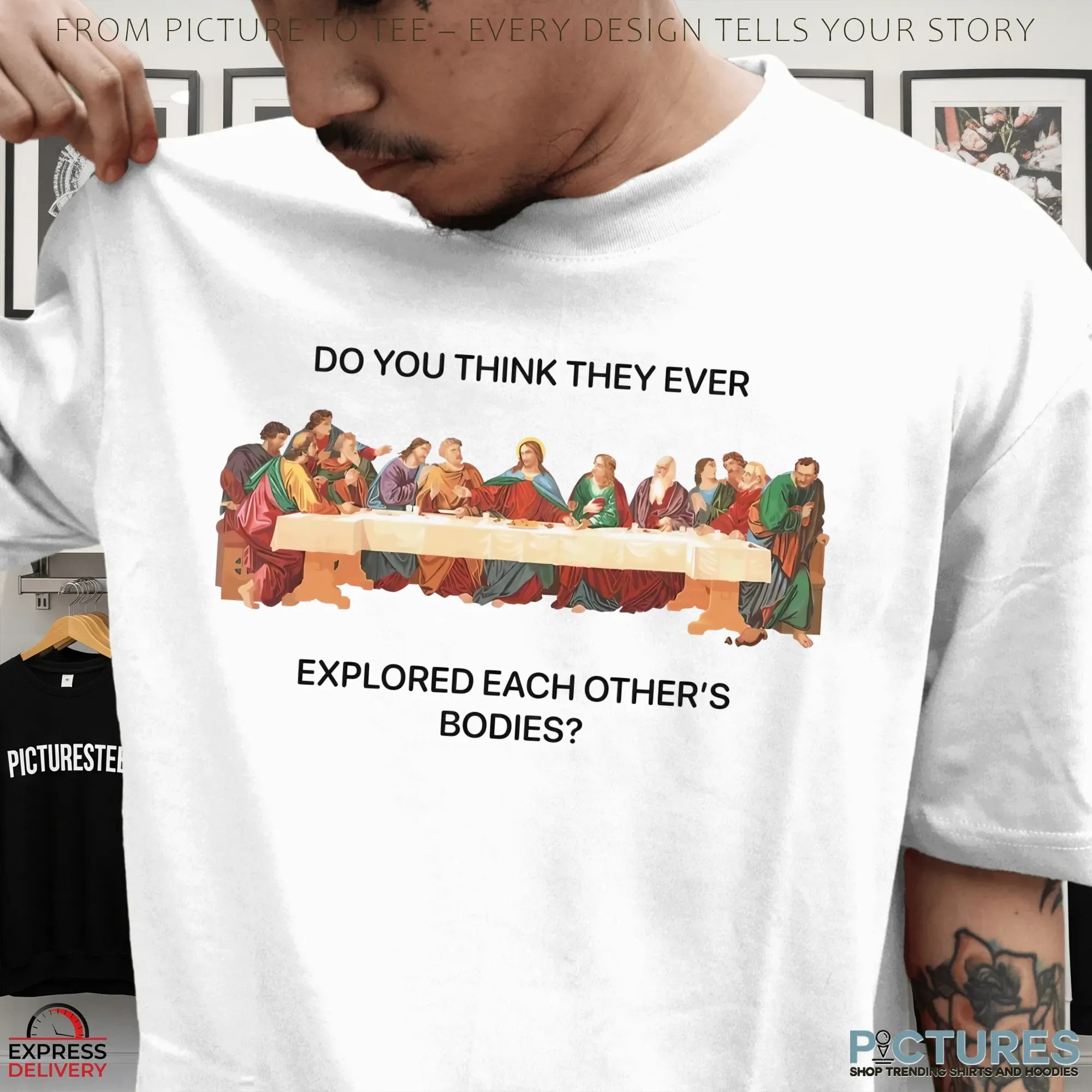 Do You Think They Ever Explored Each Other's Bodies The Last Supper T Shirt