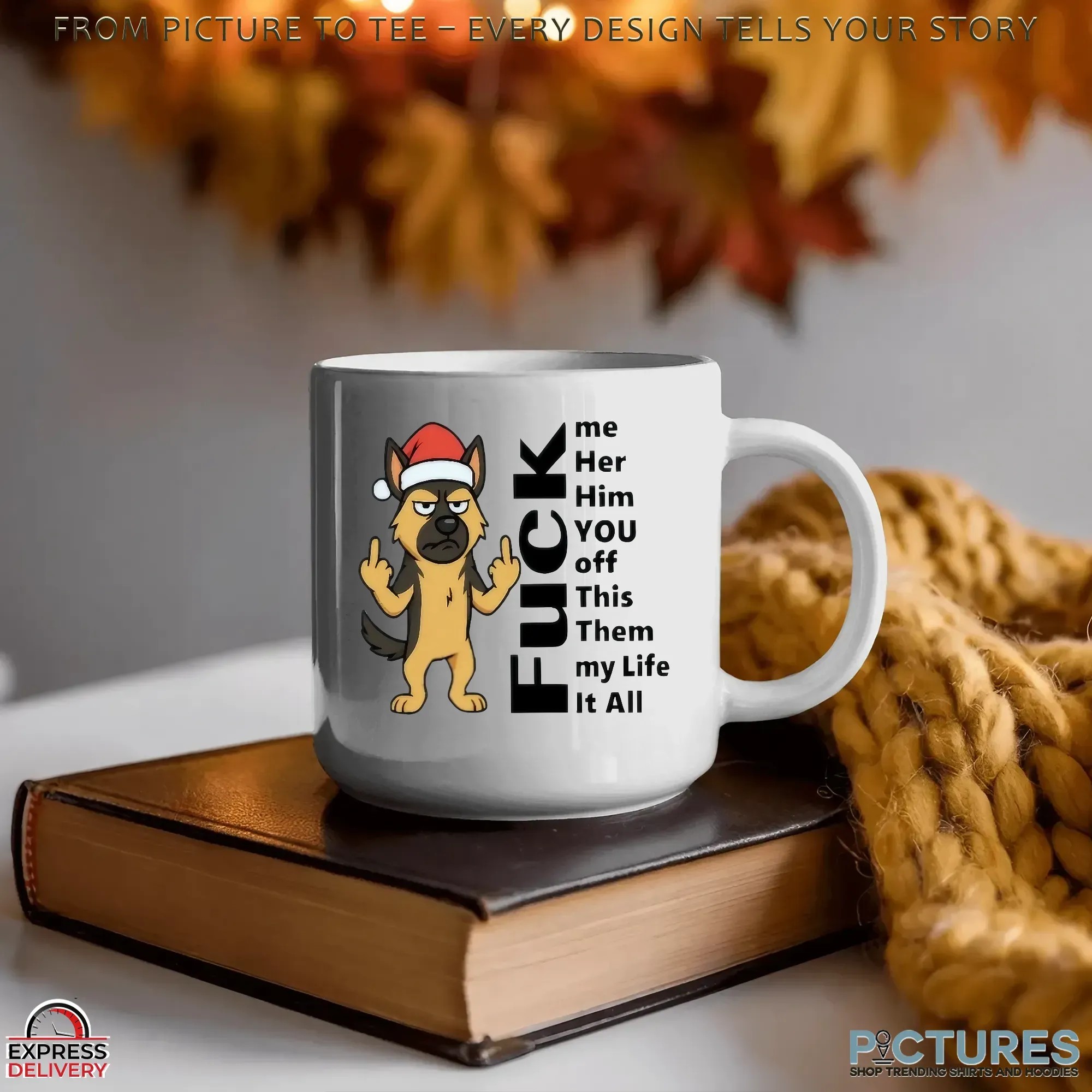 Dog Fuck Me Her Him You Off This Them My Life It All German Shepherd Christmas T Shirt
