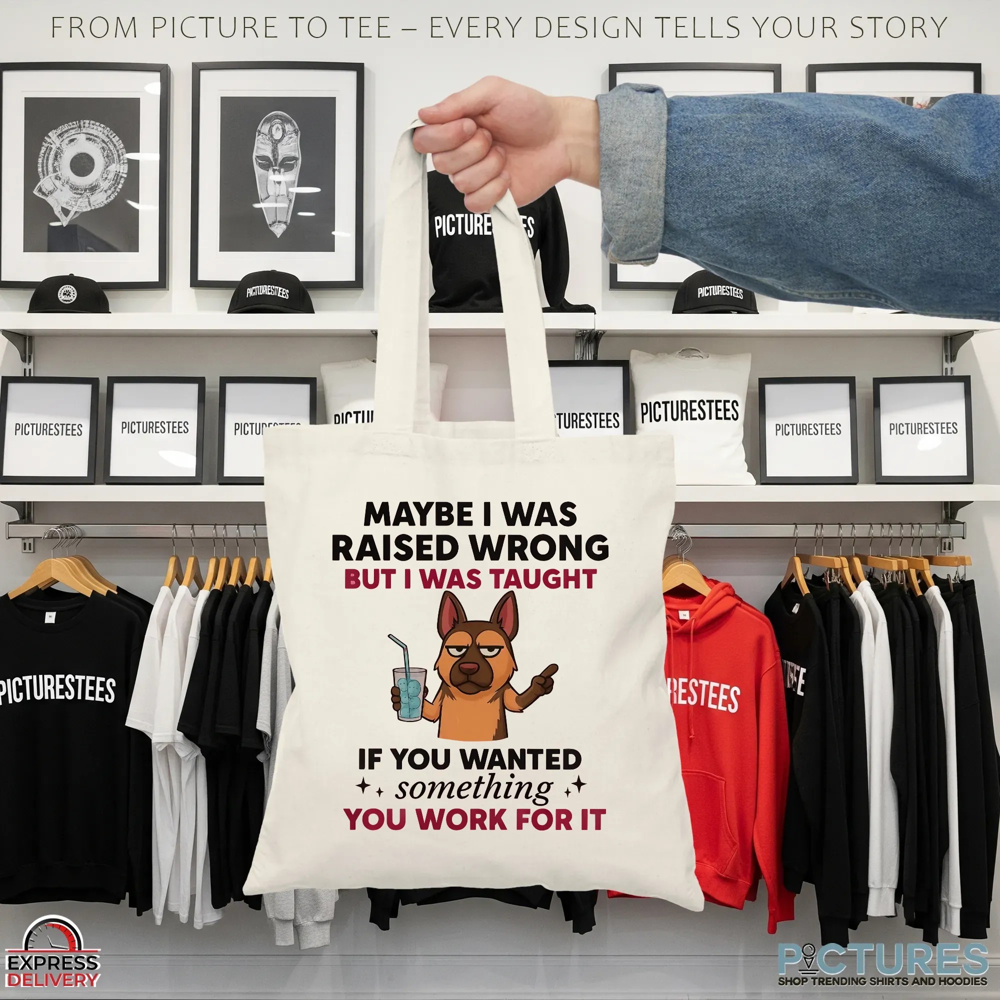 Dog Maybe I Was Raised Wrong But I Was Taught If You Wanted Something You Work For It Shirt