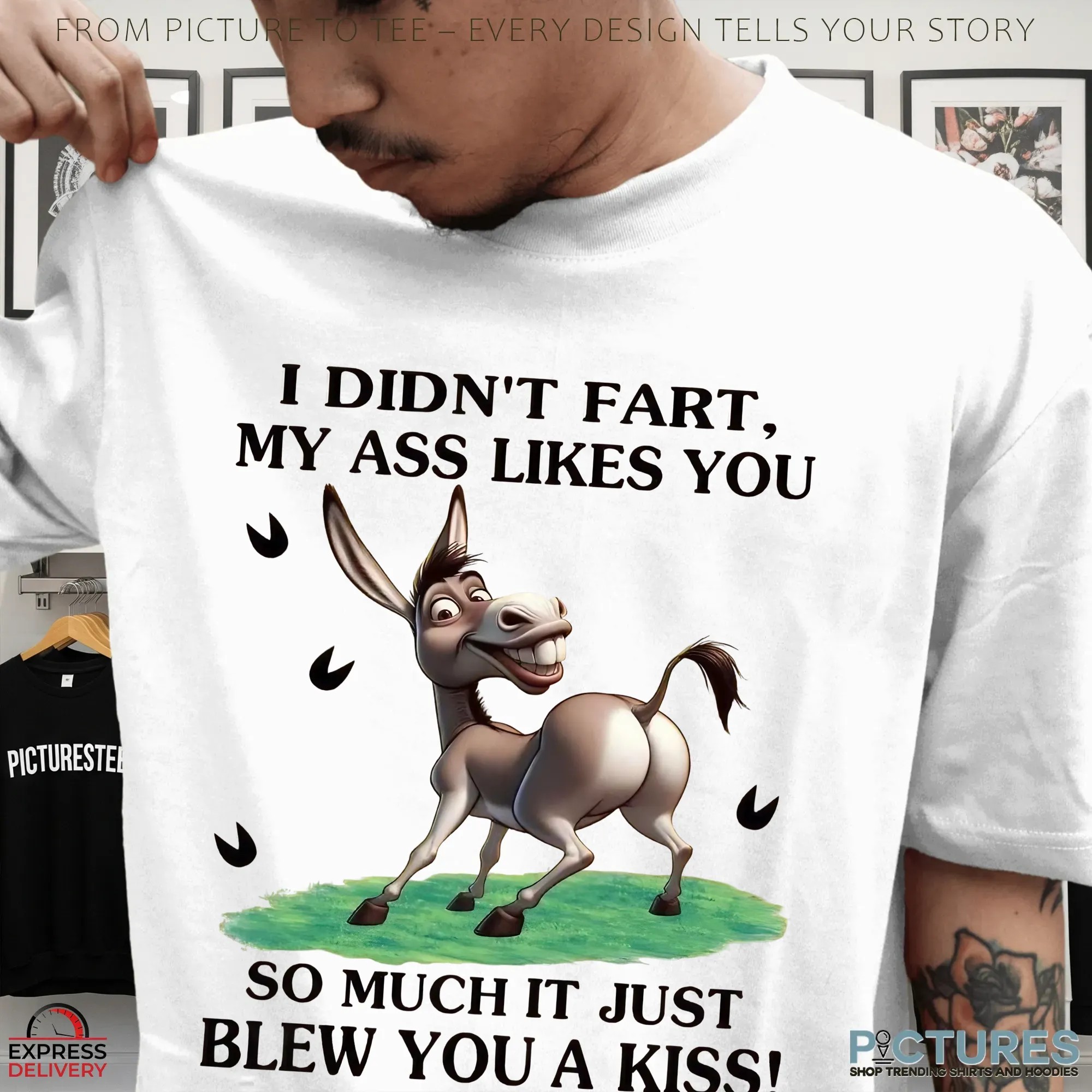 Donkey I Didn't Fart, My Ass Likes You So Much It Just Blew You A Kiss T Shirt