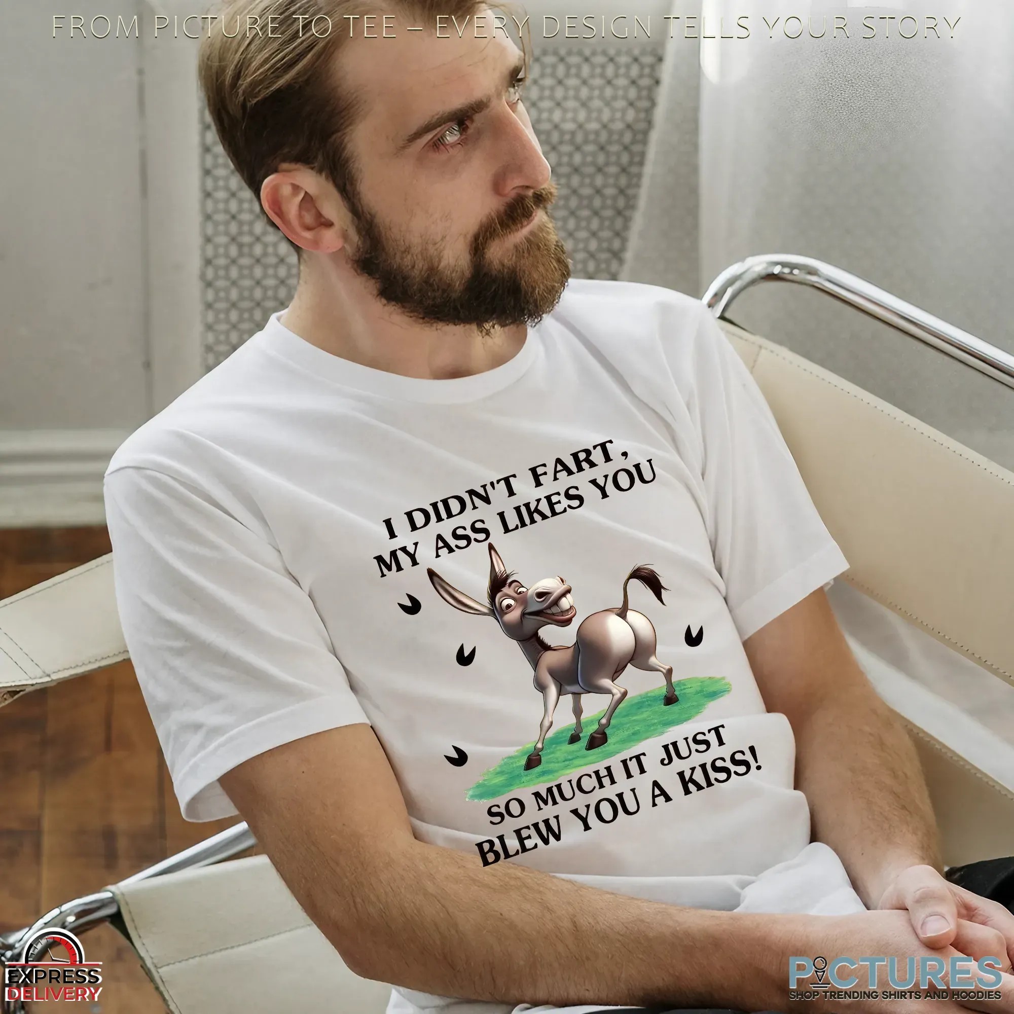 Donkey I Didn't Fart, My Ass Likes You So Much It Just Blew You A Kiss T Shirt