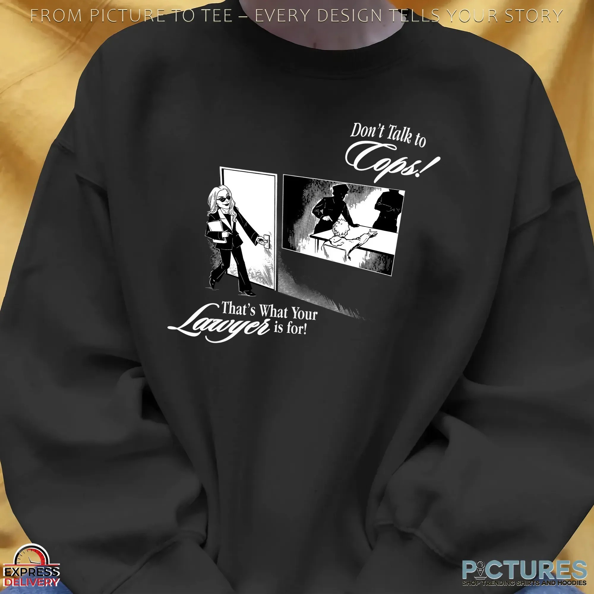 Don't Talk To Cops That's What Your Lawyer Is For Shirt