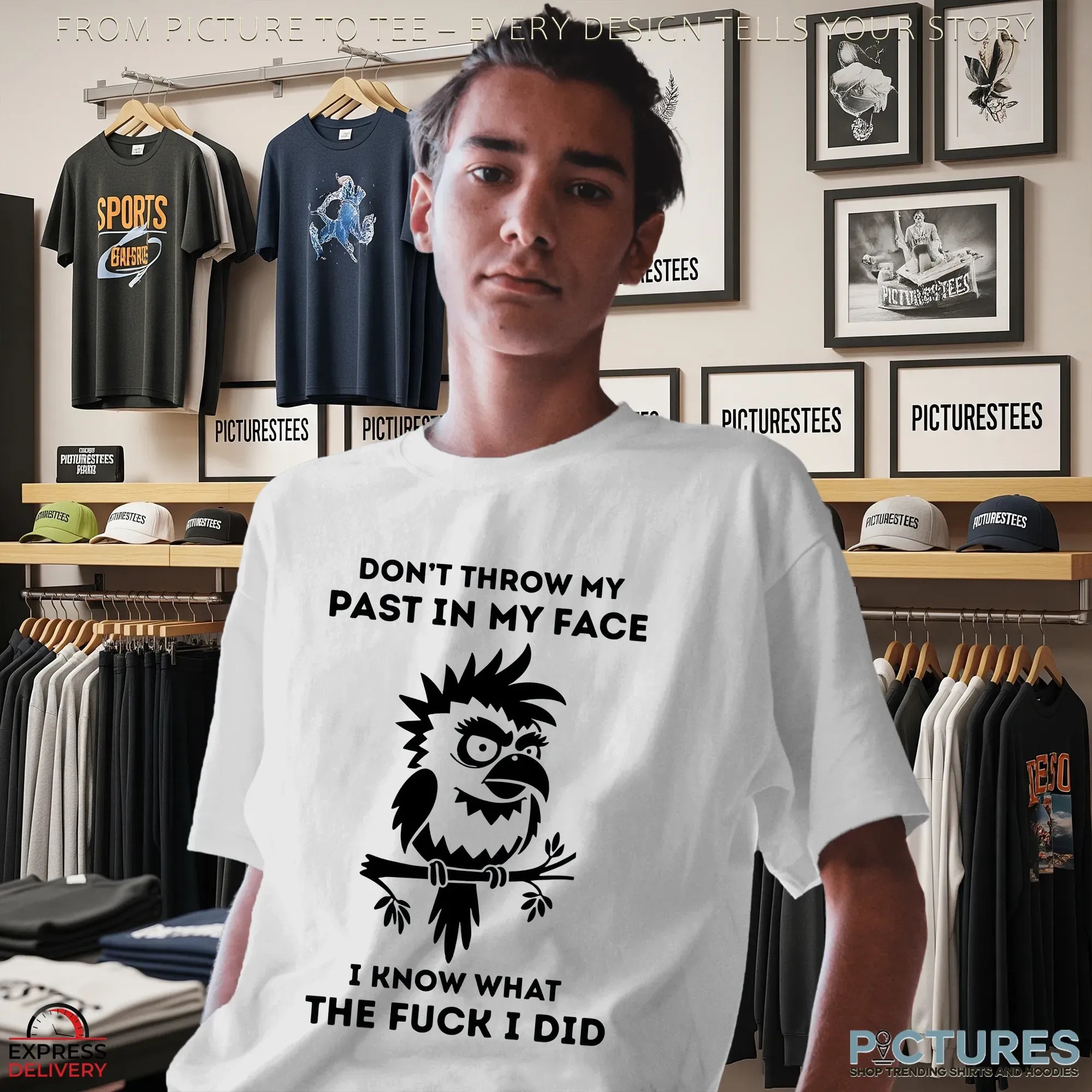 Don't Throw My Past In My Face I Know What The Fuck I Did Bird T Shirt Don't Throw My Past In My Face I Know What The Fuck I Did Bird T Shirt