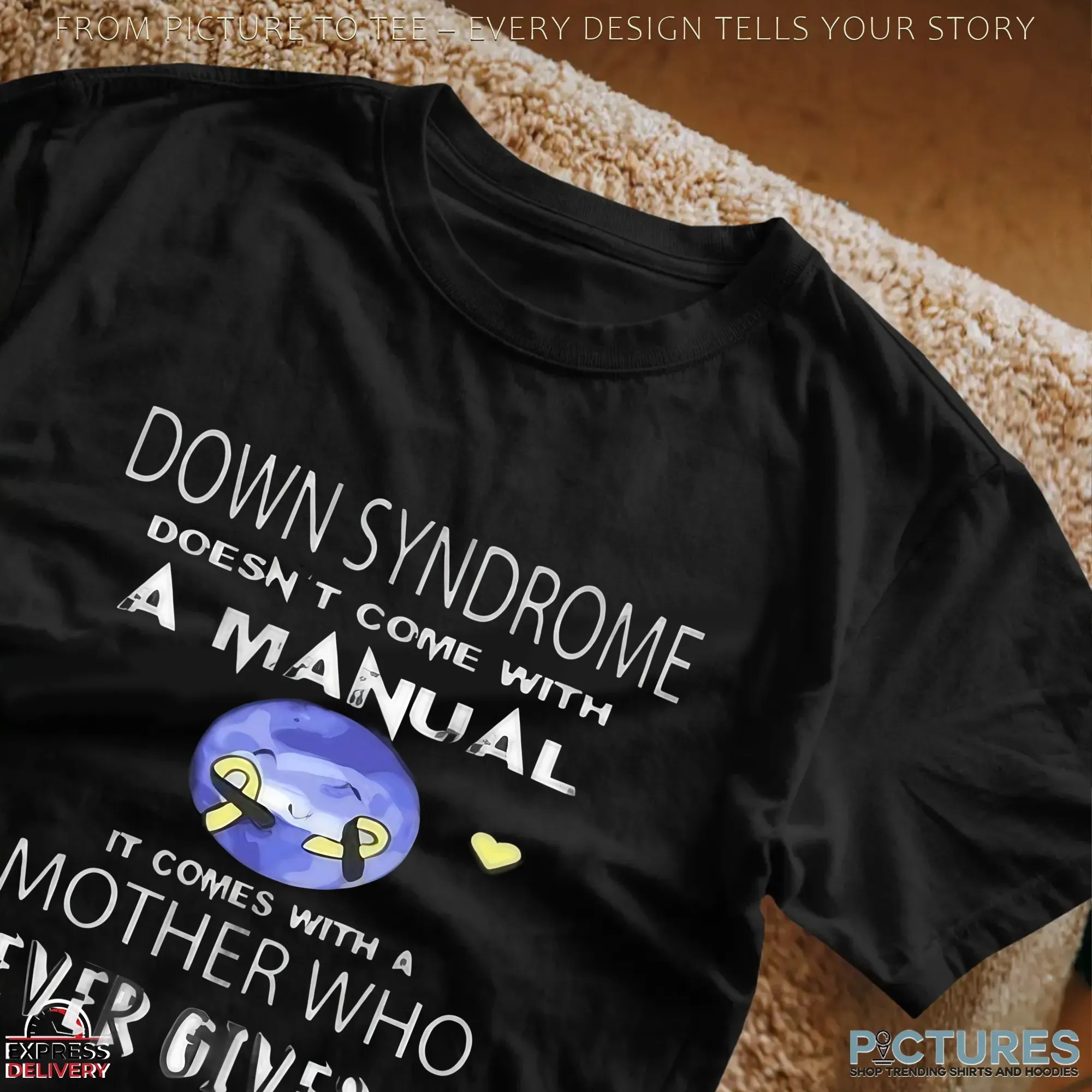 Down Syndrome Doesn't Come With A Manual It Comes With A Mother Who Never Gives Up T Shirt