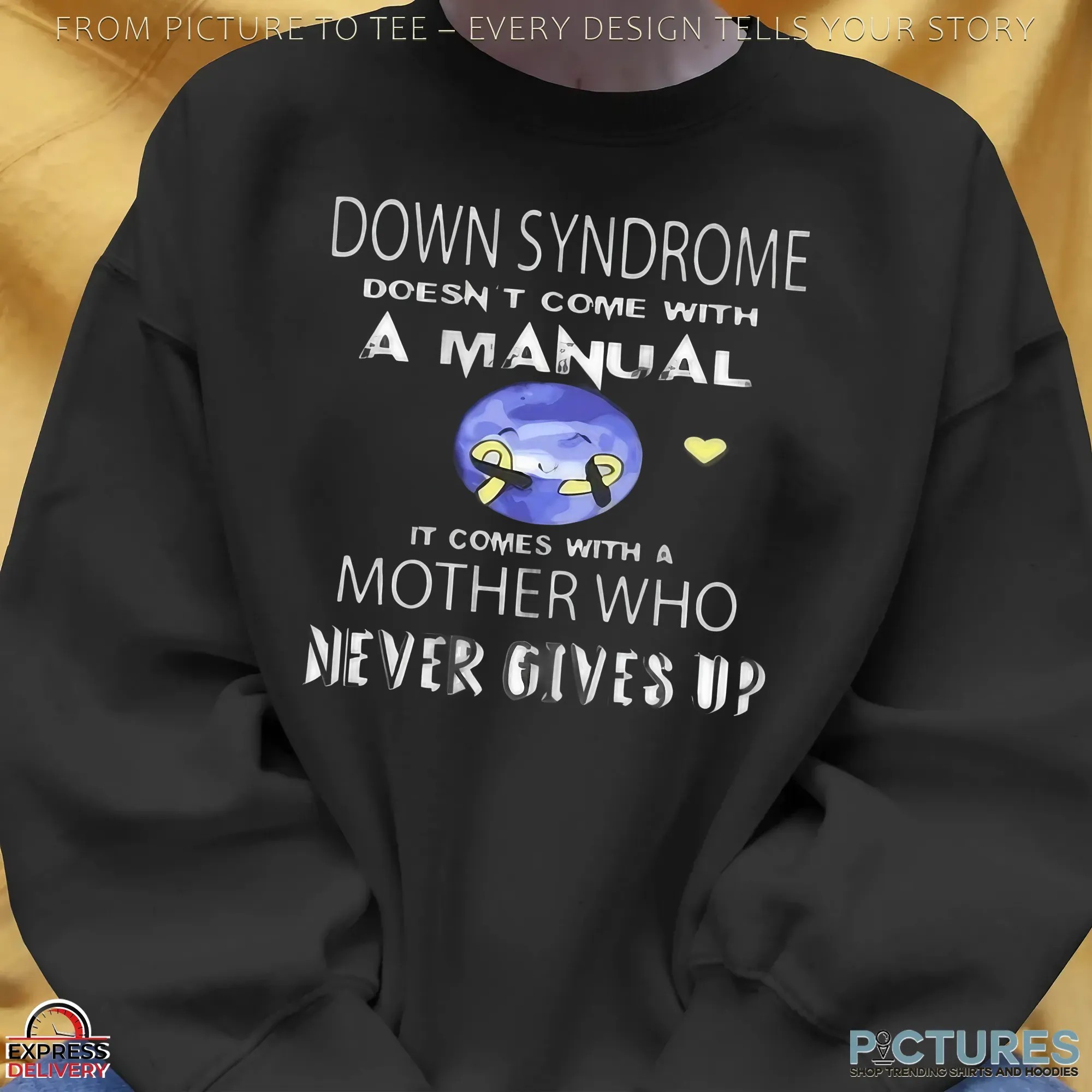 Down Syndrome Doesn't Come With A Manual It Comes With A Mother Who Never Gives Up T Shirt