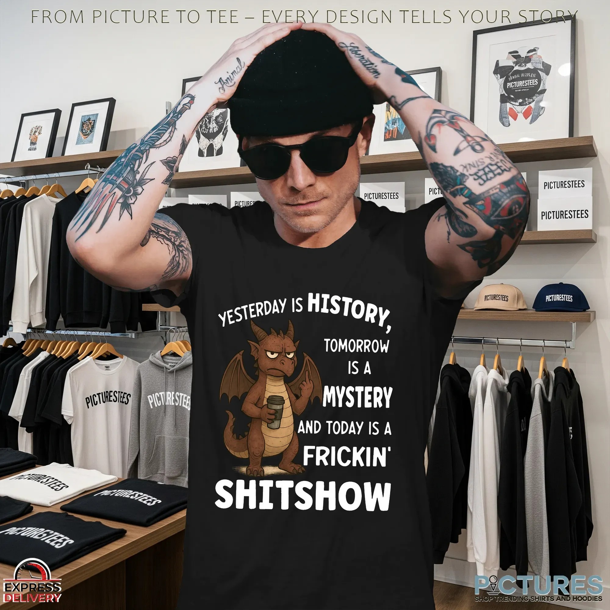 Dragon Yesterday Is History, Tomorrow Is A Mystery And Today Is A Frickin' Shitshow T Shirt