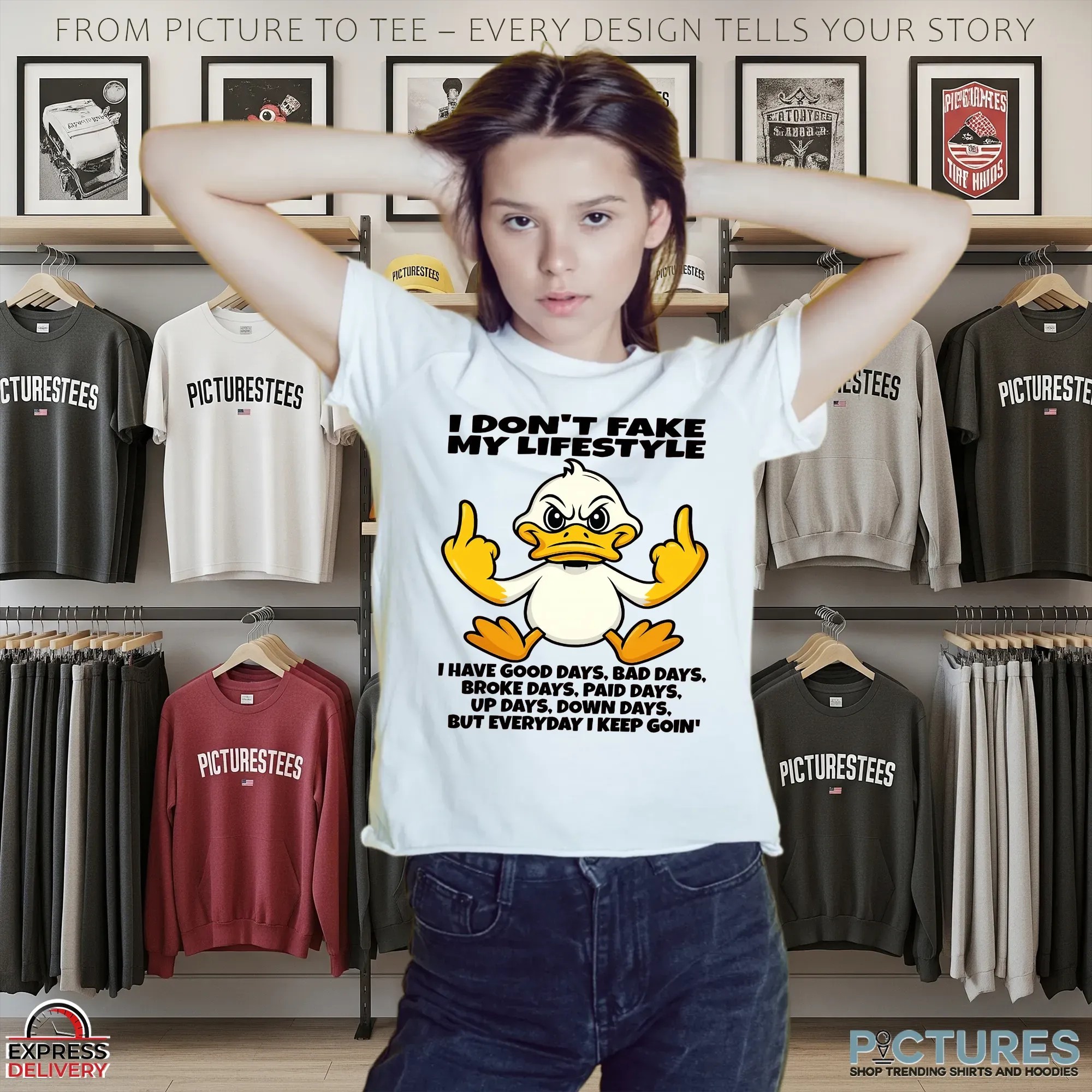 Duck I Don't Fake My Lifestyle I Have Good Days, Bad Days, Broke Days, Paid Days, Up Days, Down Days But Everyday I Keep Goin' T Shirt