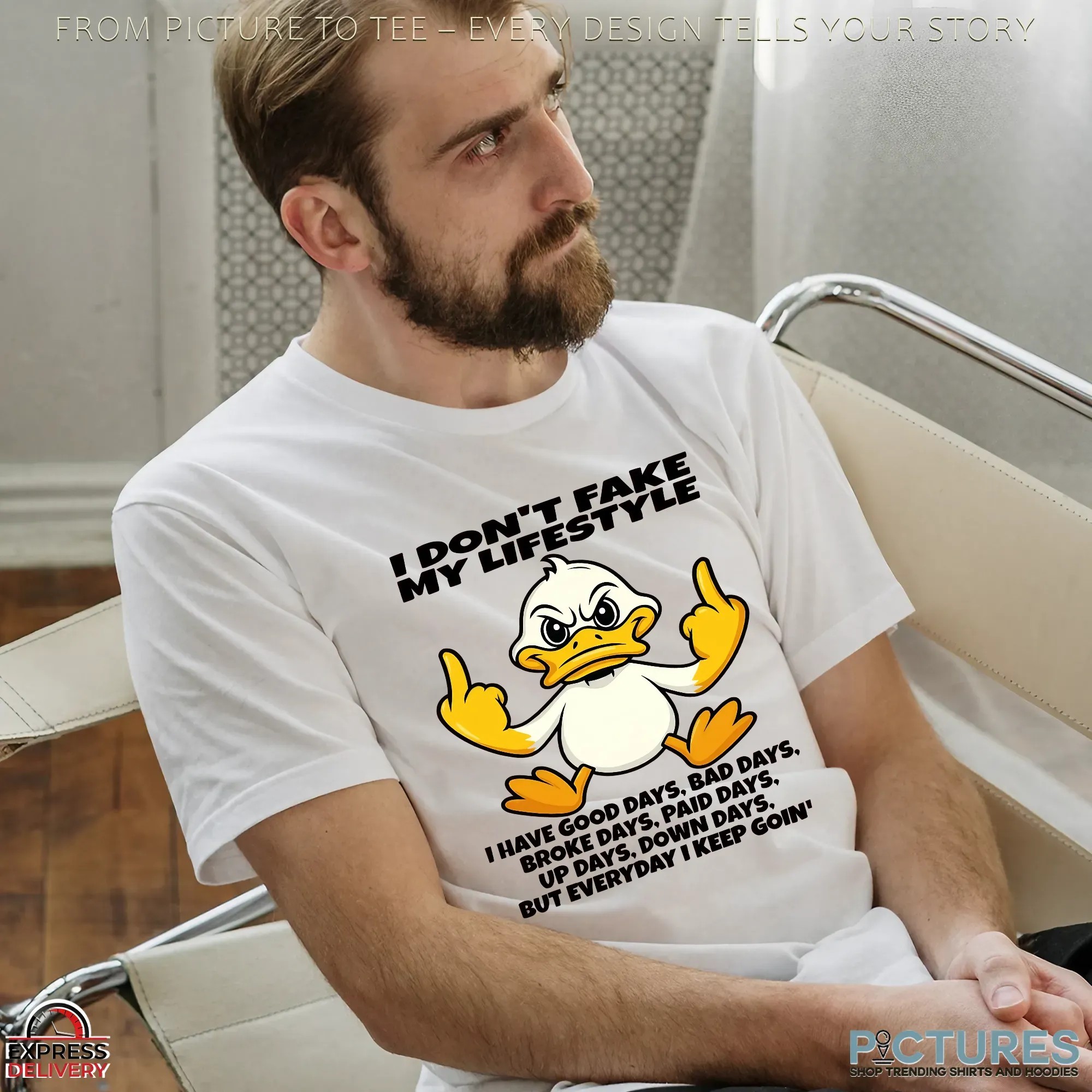 Duck I Don't Fake My Lifestyle I Have Good Days, Bad Days, Broke Days, Paid Days, Up Days, Down Days But Everyday I Keep Goin' T Shirt Duck I Don't Fake My Lifestyle I Have Good Days, Bad Days, Broke Days, Paid Days, Up Days, Down Days But Everyday I Keep Goin' T Shirt