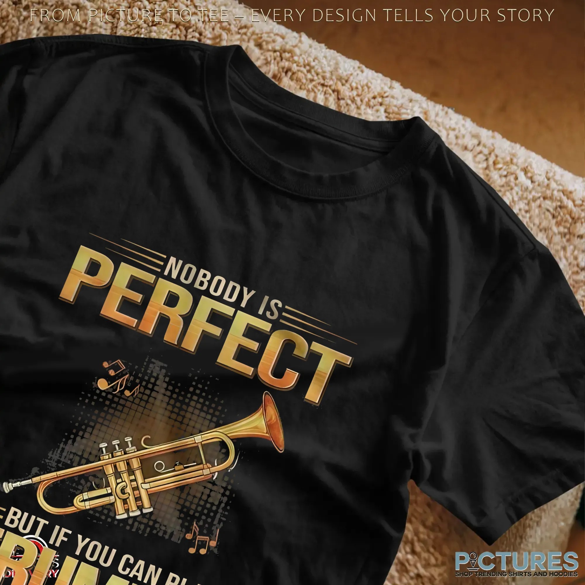 Enobody Is Perfect But If You Can Play Trumpet You're Pretty Close T Shirt Enobody Is Perfect But If You Can Play Trumpet You're Pretty Close T Shirt