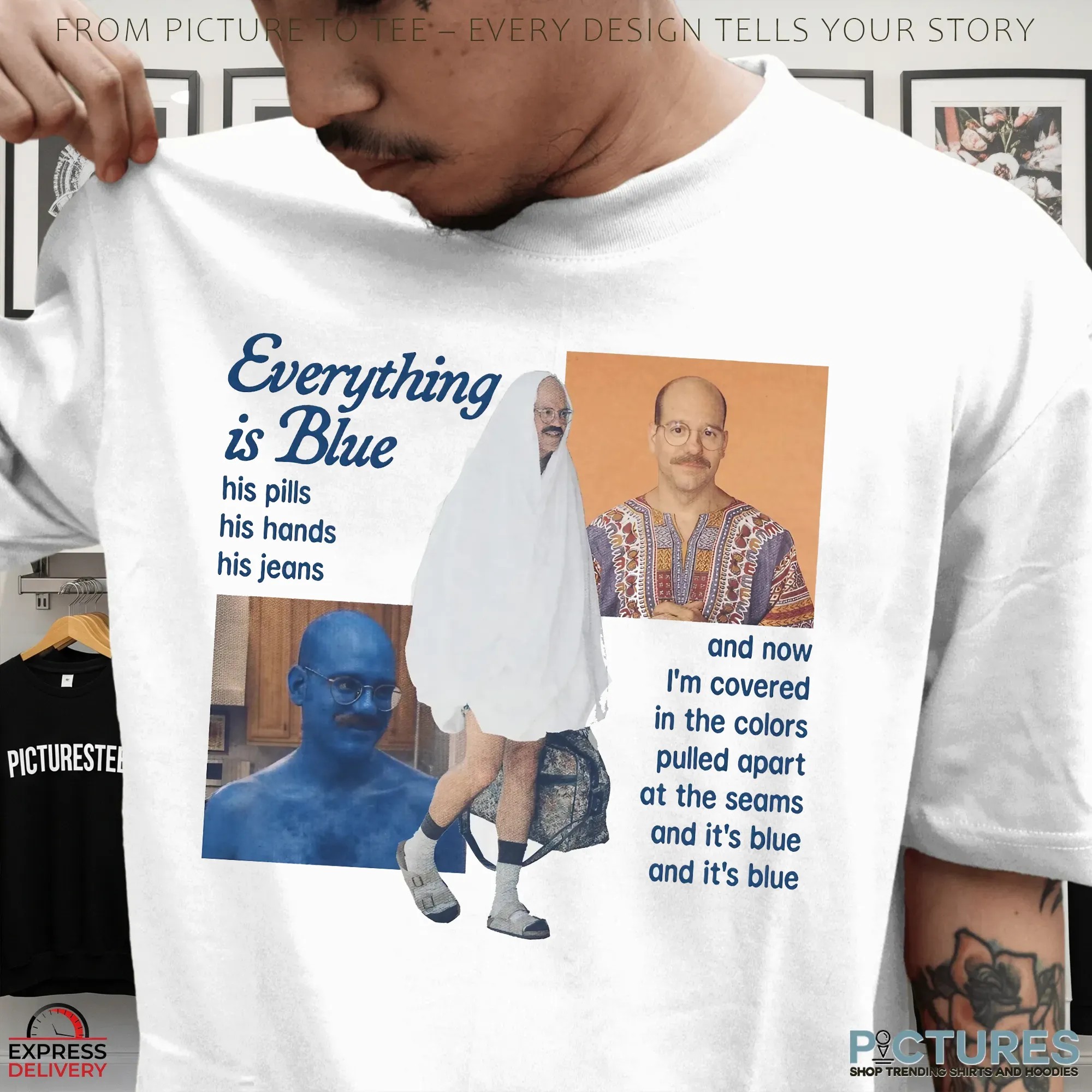 Everything Is Blue His Pills His Hands His Jeans David Cross As Tobias Fünke In Arrested Development Meme T Shirt Everything Is Blue His Pills His Hands His Jeans David Cross As Tobias Fünke In Arrested Development Meme T Shirt