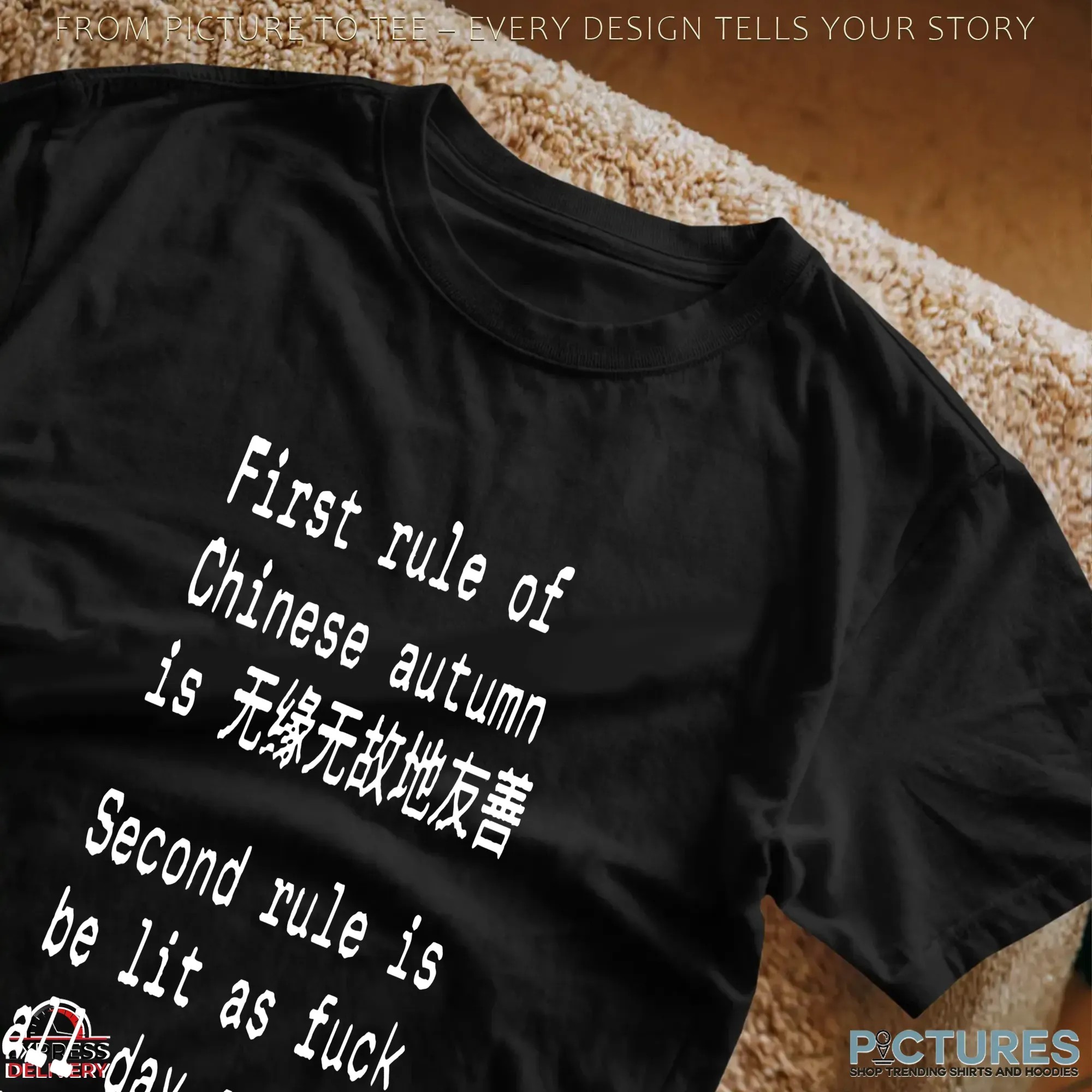 First Rule Of Chinese Autumn Is Being Kind Without Any Reason Second Rule Is Be Lit As Fuck All Day Every Day Chinese Autumn T Shirt