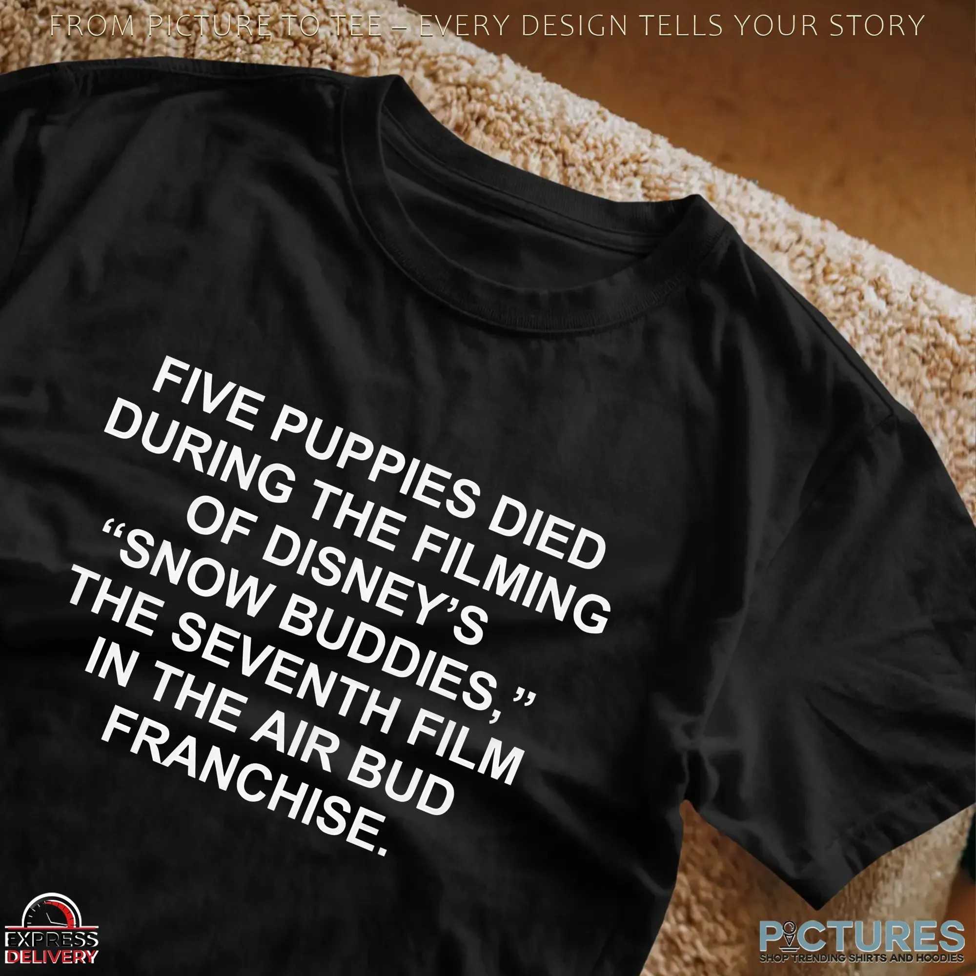 Five Puppies Died During The Filming Of Snow Buddies The Seventh Film In The Air Bud Franchise T Shirt