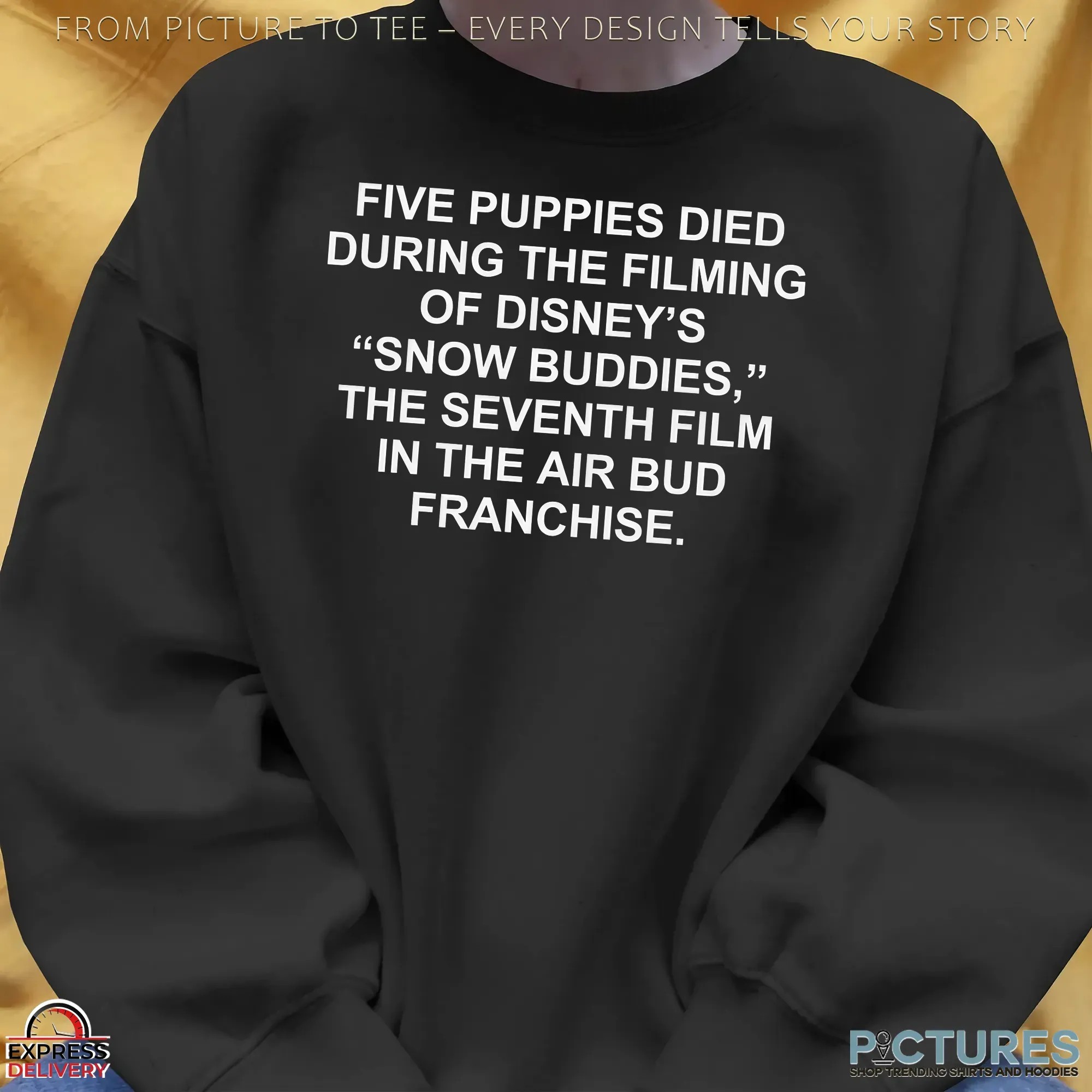 Five Puppies Died During The Filming Of Snow Buddies The Seventh Film In The Air Bud Franchise T Shirt