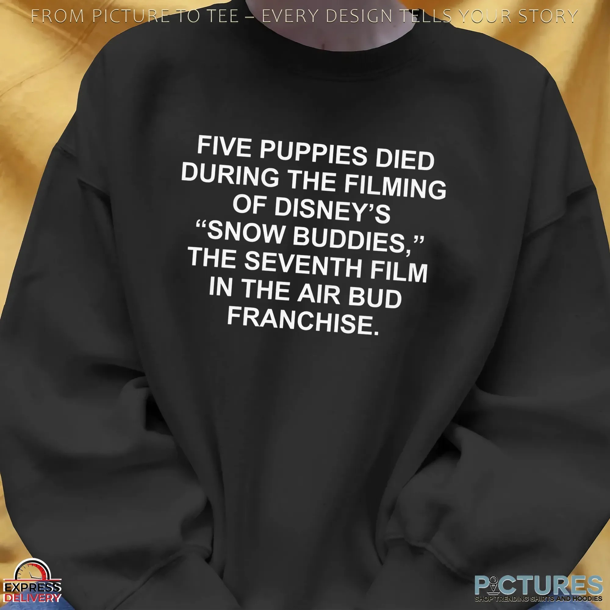 Five Puppies Died During The Filming Of Snow Buddies, The Seventh Film In The Air Bud Franchise T Shirt Five Puppies Died During The Filming Of Snow Buddies, The Seventh Film In The Air Bud Franchise T Shirt