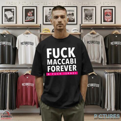 Fuck Maccabi Forever And Fuck Israel T Shirt