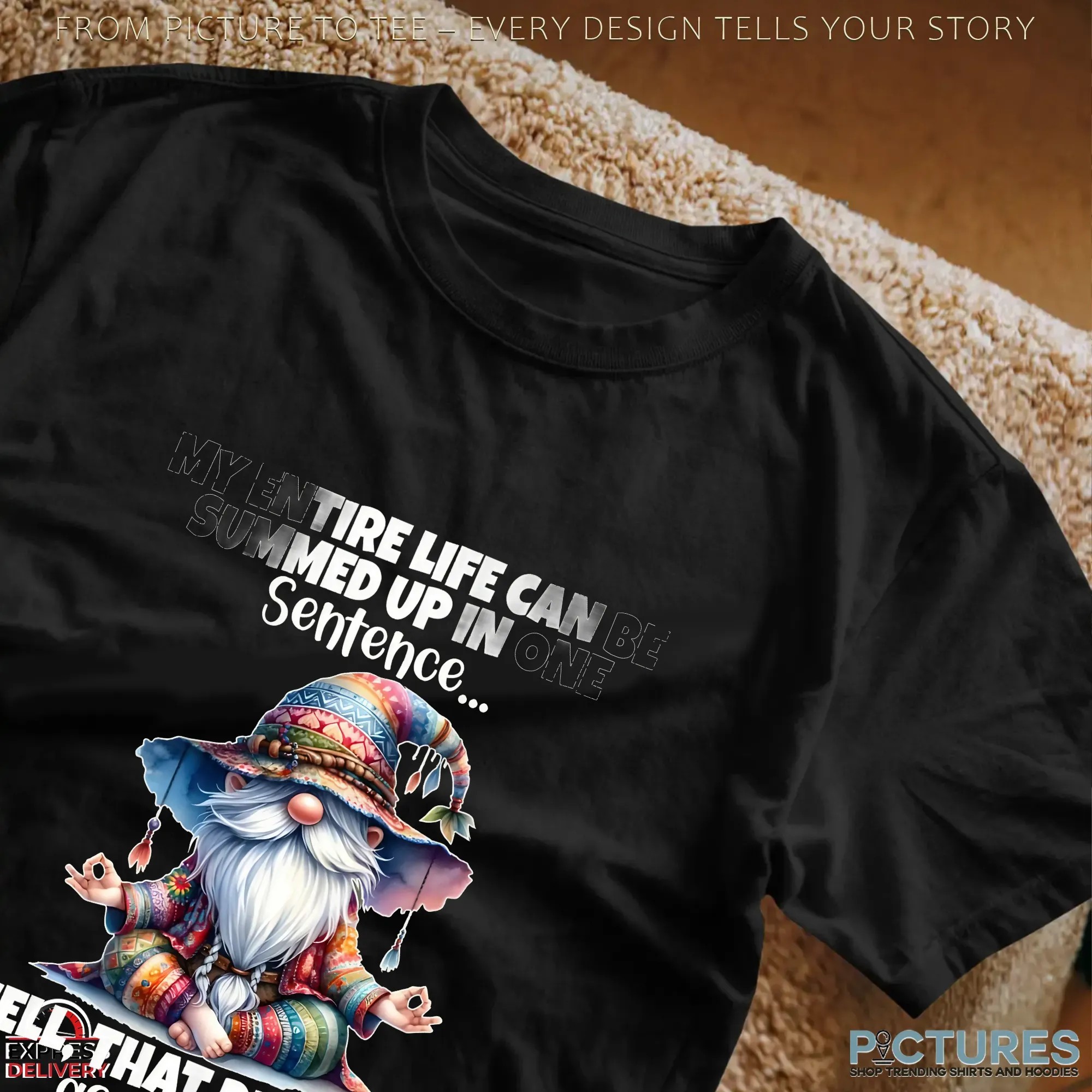 Gnomes my entire life can be summed up in one well didn’t go as planned shirt