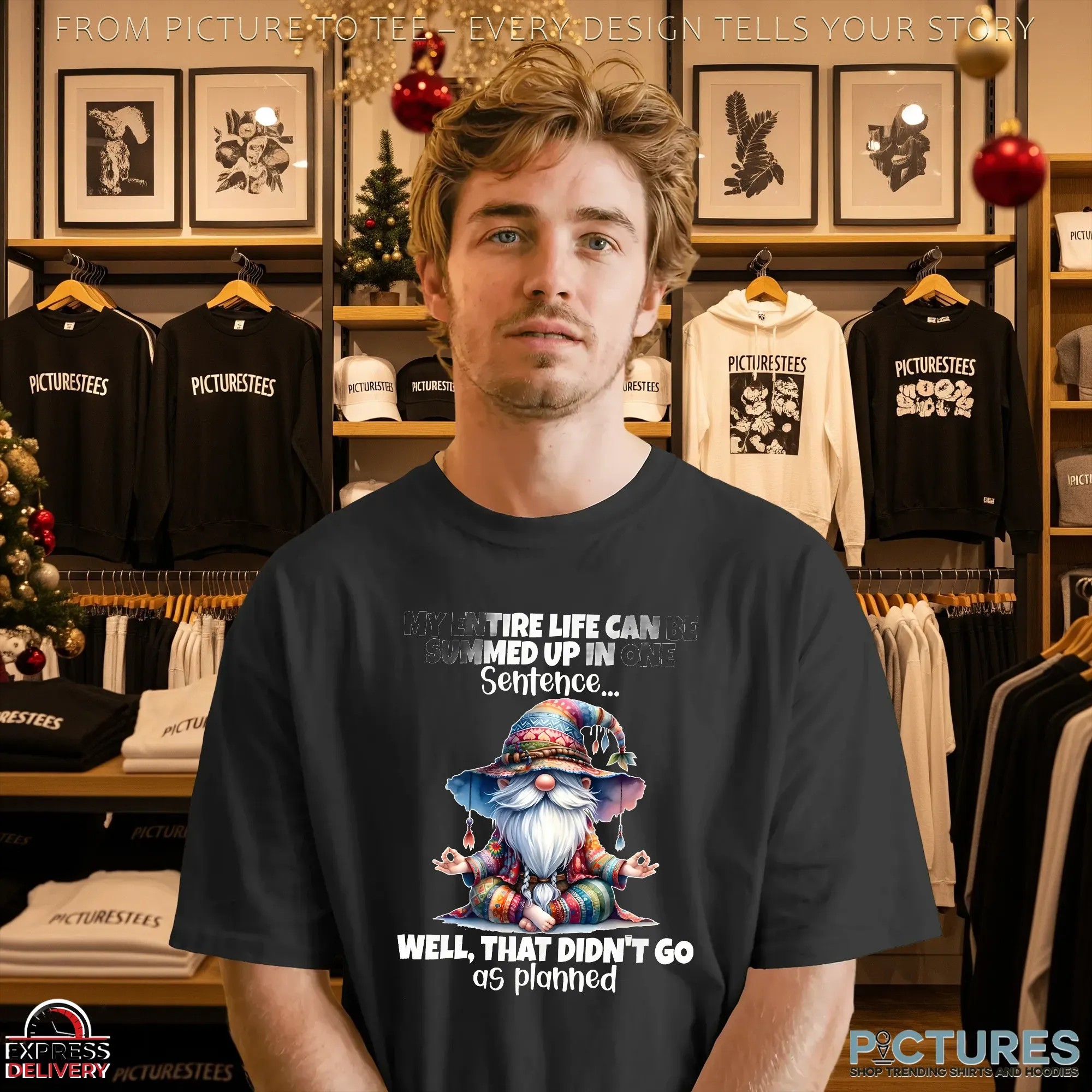 Gnomes my entire life can be summed up in one well didn’t go as planned shirt