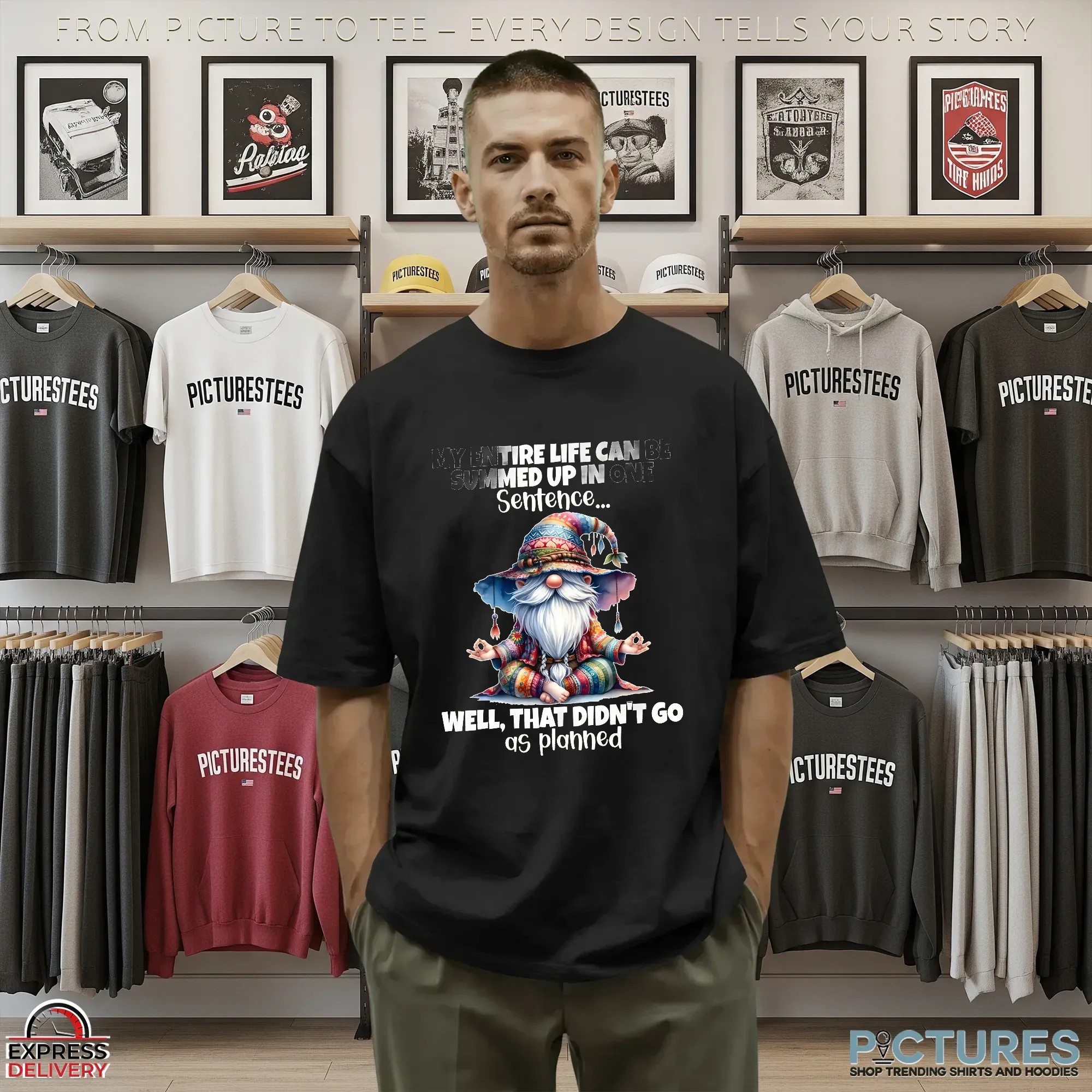Gnomes my entire life can be summed up in one well didn’t go as planned shirt