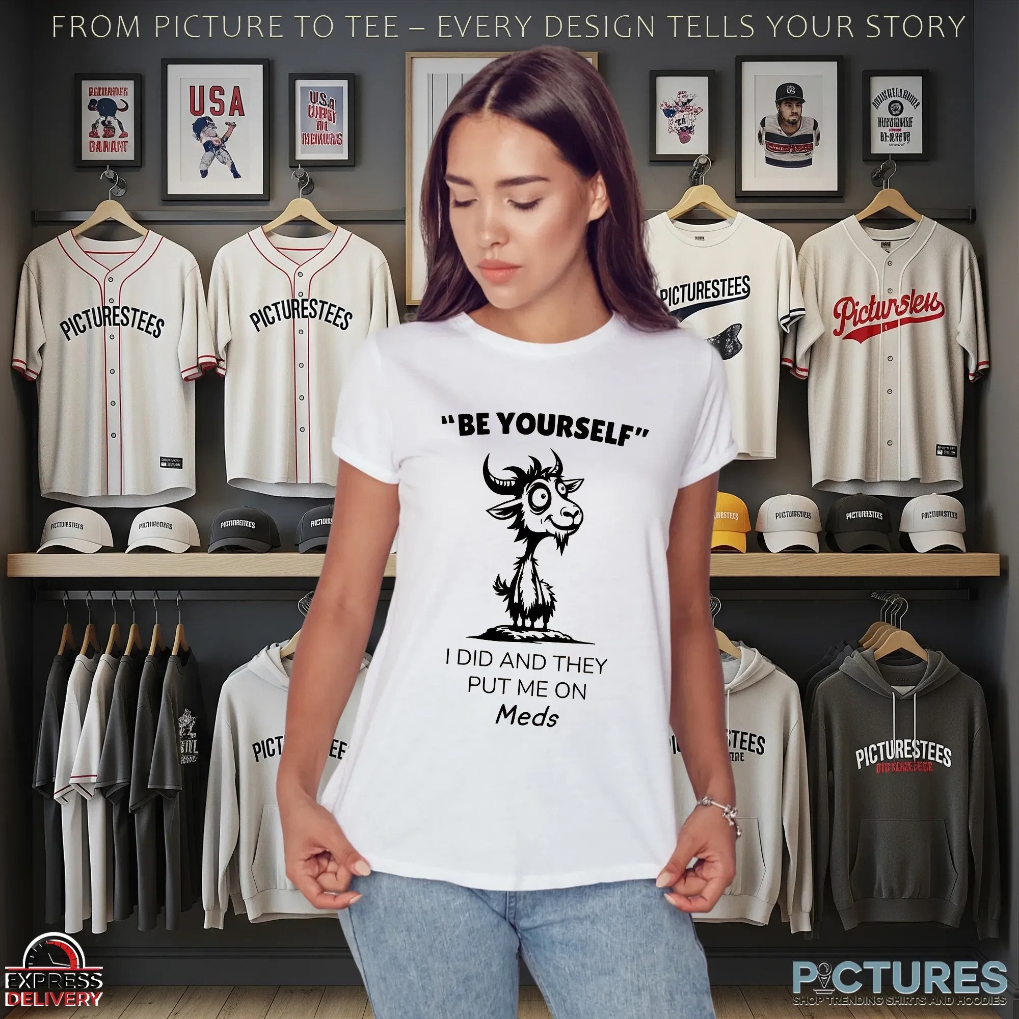 Goat Be Yourself I Did And They Put Me On Meds T Shirt Goat Be Yourself I Did And They Put Me On Meds T Shirt