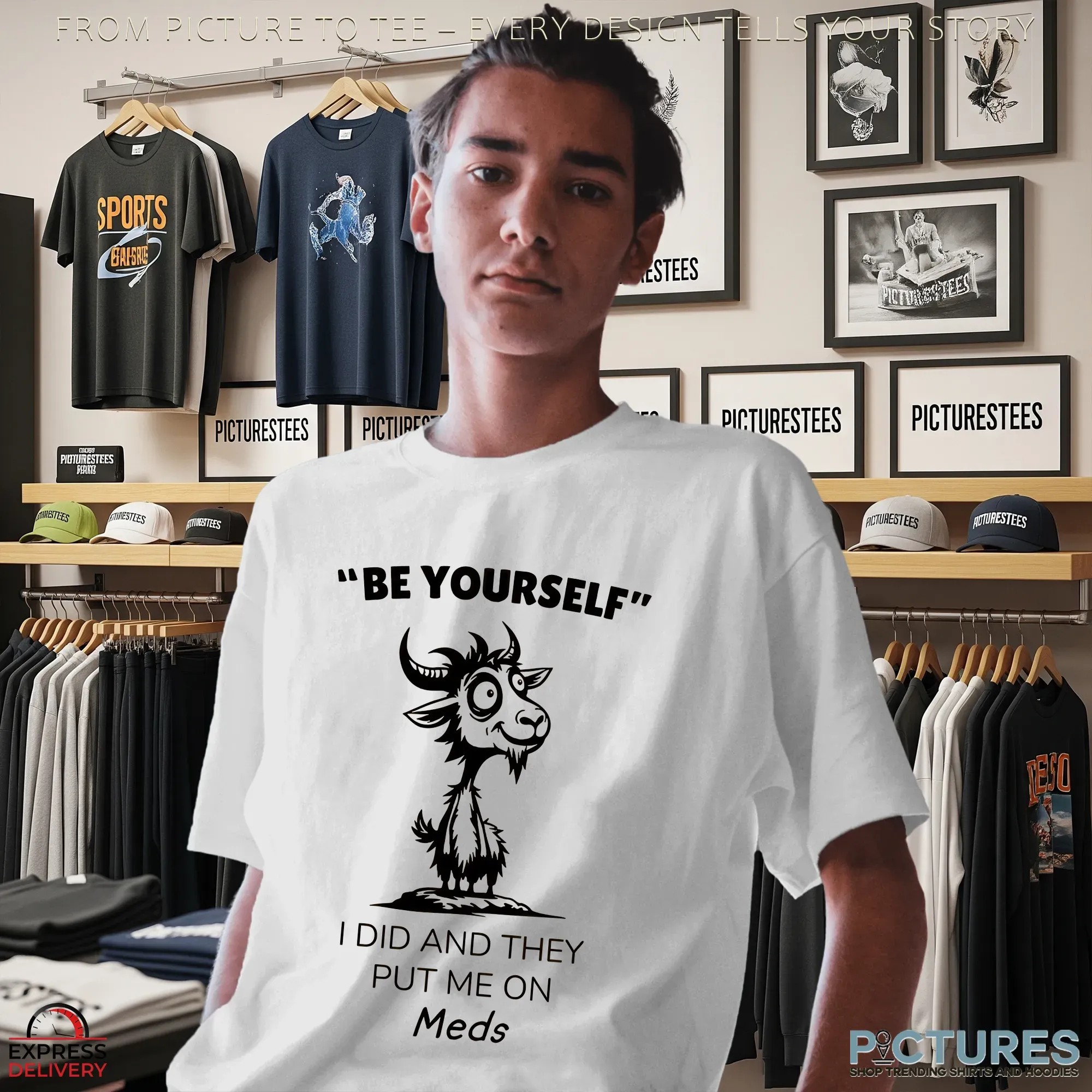 Goat Be Yourself I Did And They Put Me On Meds T Shirt Goat Be Yourself I Did And They Put Me On Meds T Shirt