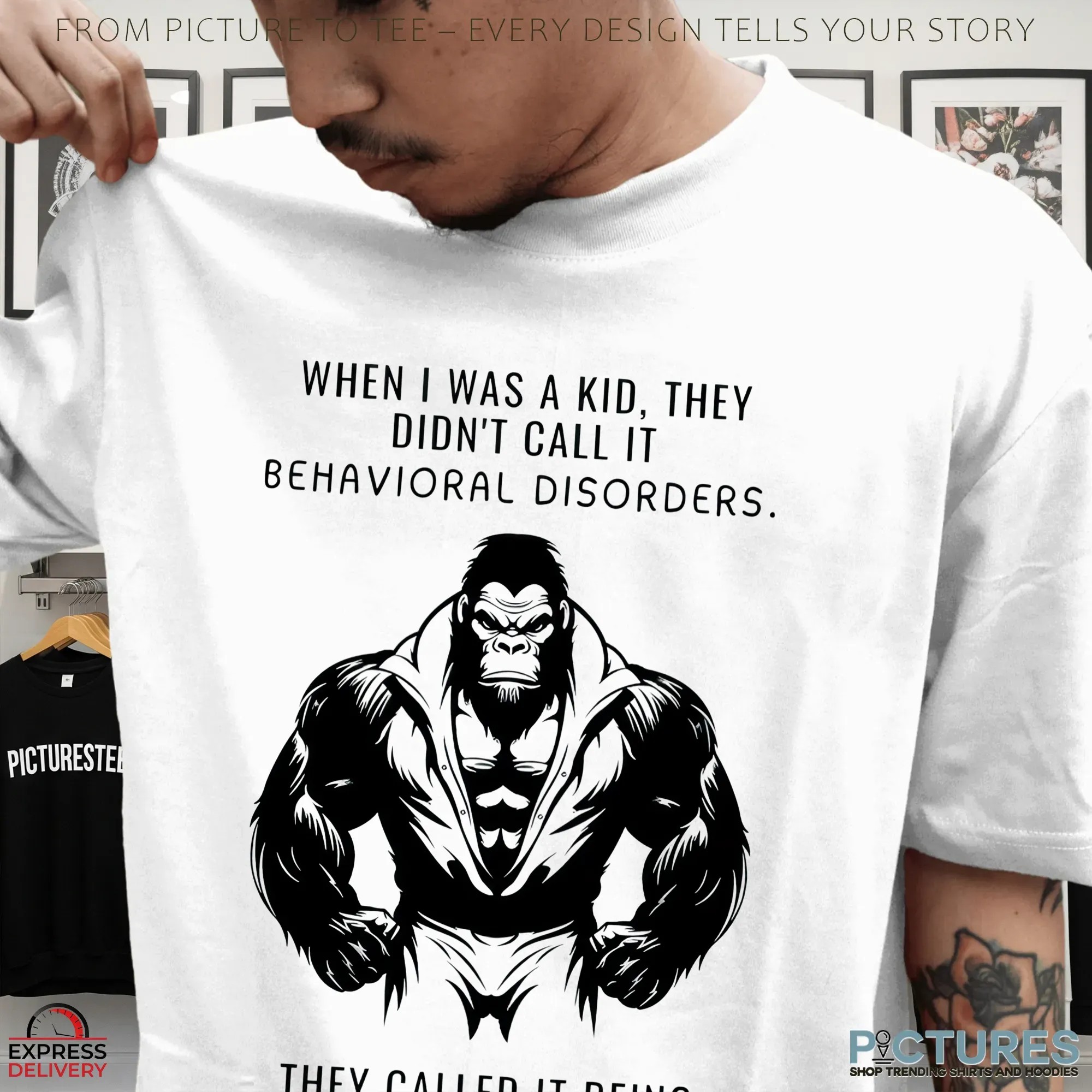 Gorilla Body When I Was A Kid, They Didn't Call It Behavioral Disorders They Called It Being A Little Brat Shirt Gorilla Body When I Was A Kid, They Didn't Call It Behavioral Disorders They Called It Being A Little Brat Shirt
