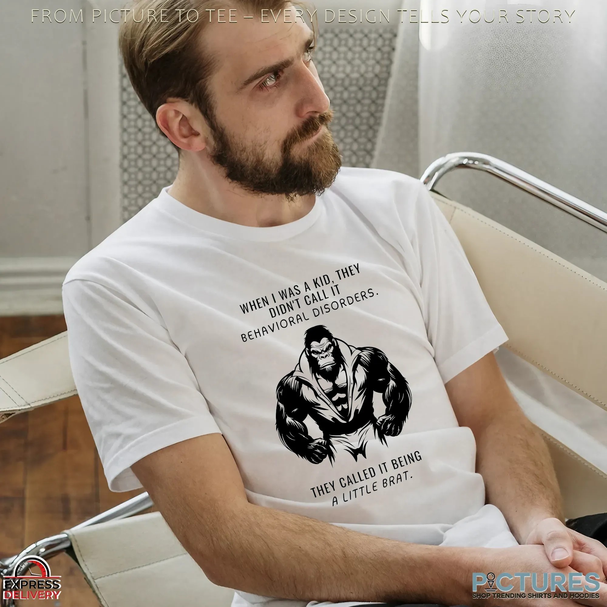 Gorilla Body When I Was A Kid, They Didn't Call It Behavioral Disorders They Called It Being A Little Brat Shirt Gorilla Body When I Was A Kid, They Didn't Call It Behavioral Disorders They Called It Being A Little Brat Shirt