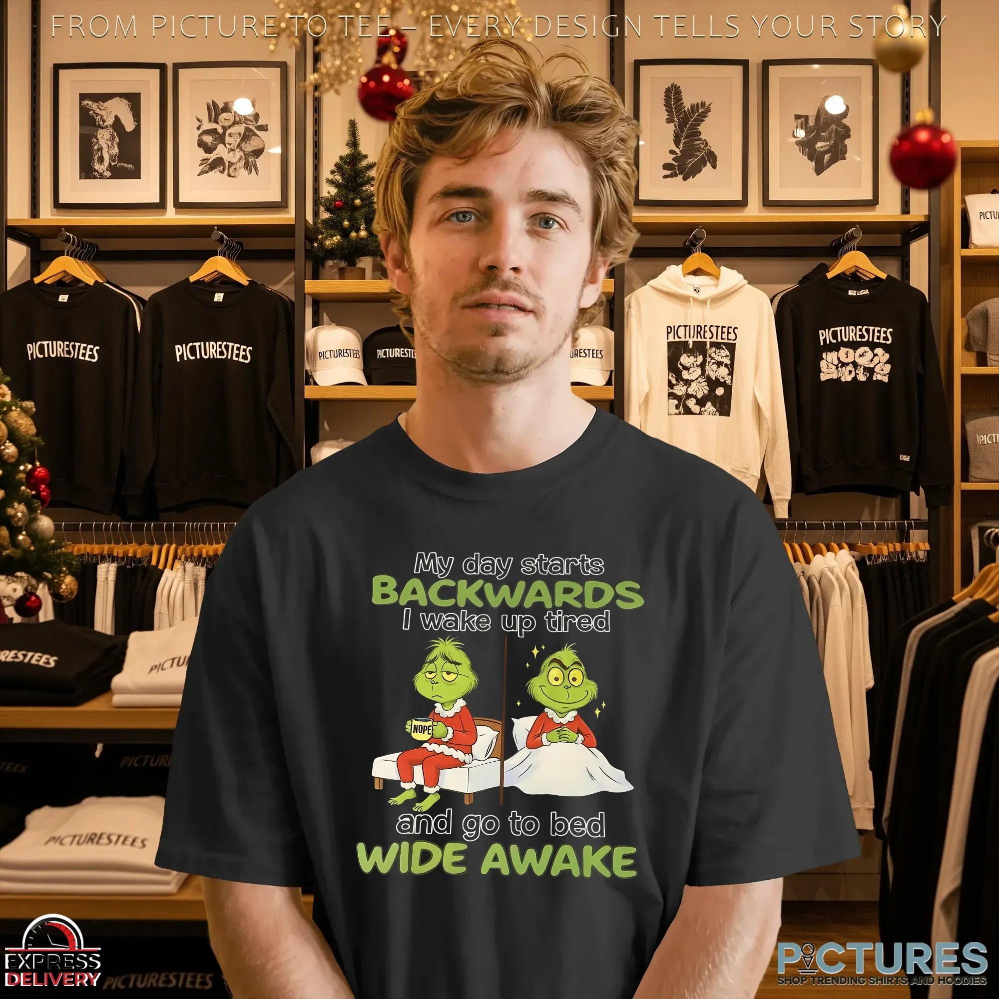 Grinch Christmas My Day Starts Backwards I Wake Up Tired Nope And Go To Bed Wide Awake T Shirt Grinch Christmas My Day Starts Backwards I Wake Up Tired Nope And Go To Bed Wide Awake T Shirt