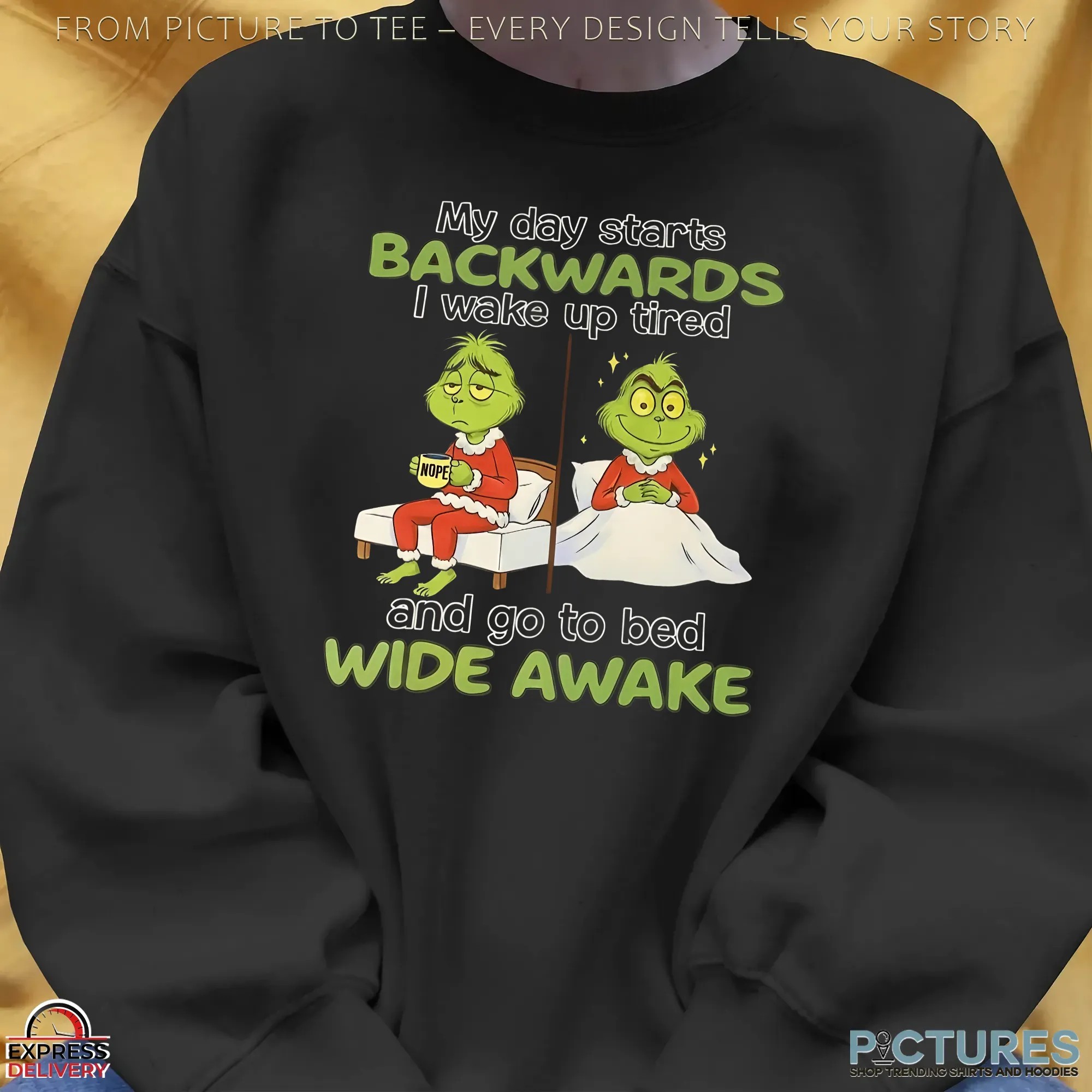 Grinch Christmas My Day Starts Backwards I Wake Up Tired Nope And Go To Bed Wide Awake T Shirt Grinch Christmas My Day Starts Backwards I Wake Up Tired Nope And Go To Bed Wide Awake T Shirt