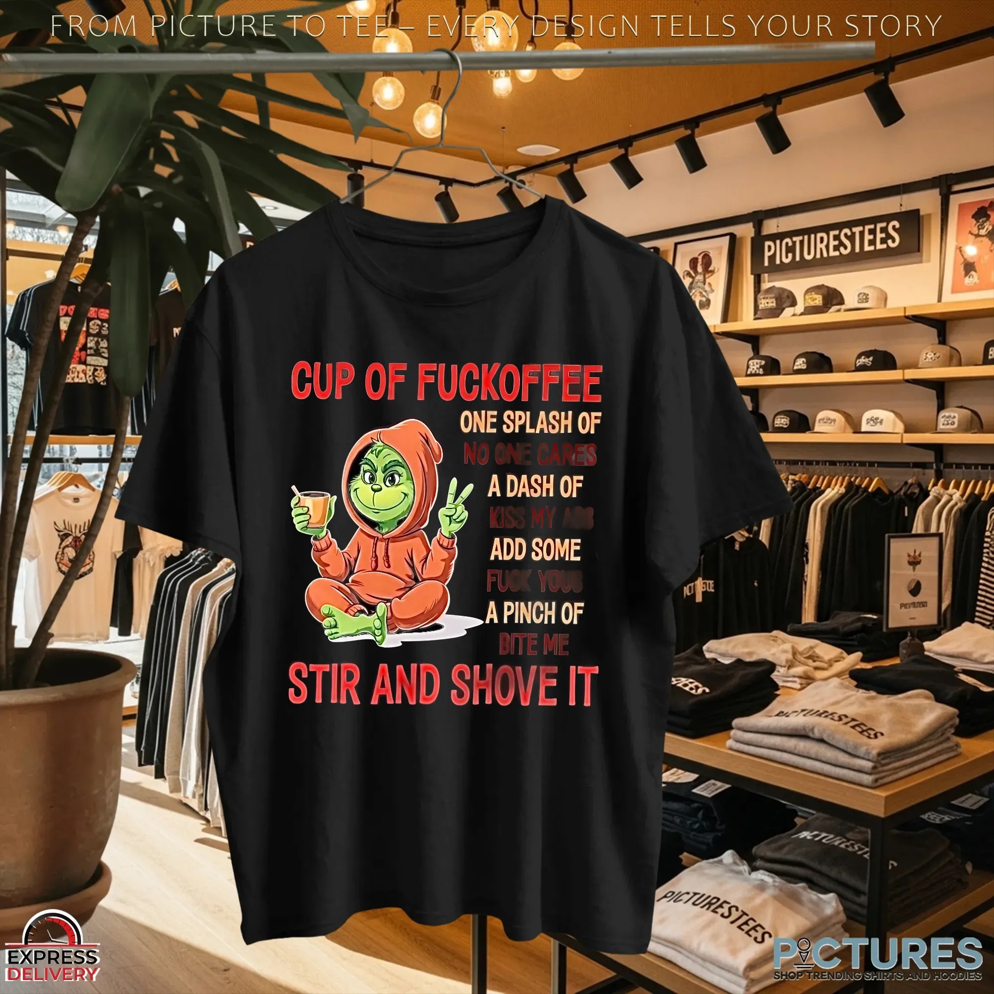 Grinch Cup Of Fuckoffee One Splash Of No One Cares A Dash Of Kiss My Ass Add Some Fuck Yous A Pinch Of Bite Me Stir And Shove It T Shirt Grinch Cup Of Fuckoffee One Splash Of No One Cares A Dash Of Kiss My Ass Add Some Fuck Yous A Pinch Of Bite Me Stir And Shove It T Shirt