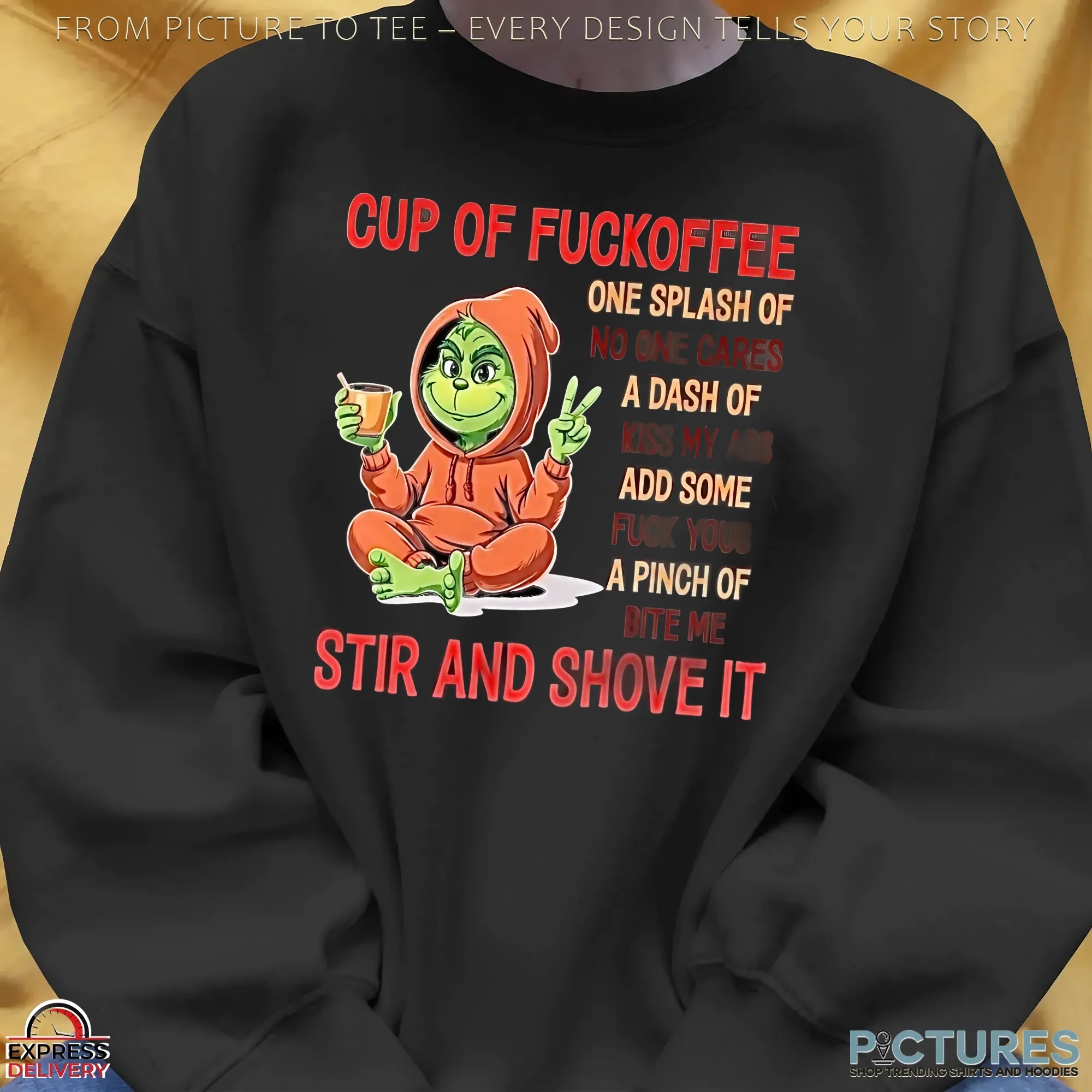 Grinch Cup Of Fuckoffee One Splash Of No One Cares A Dash Of Kiss My Ass Add Some Fuck Yous A Pinch Of Bite Me Stir And Shove It T Shirt Grinch Cup Of Fuckoffee One Splash Of No One Cares A Dash Of Kiss My Ass Add Some Fuck Yous A Pinch Of Bite Me Stir And Shove It T Shirt