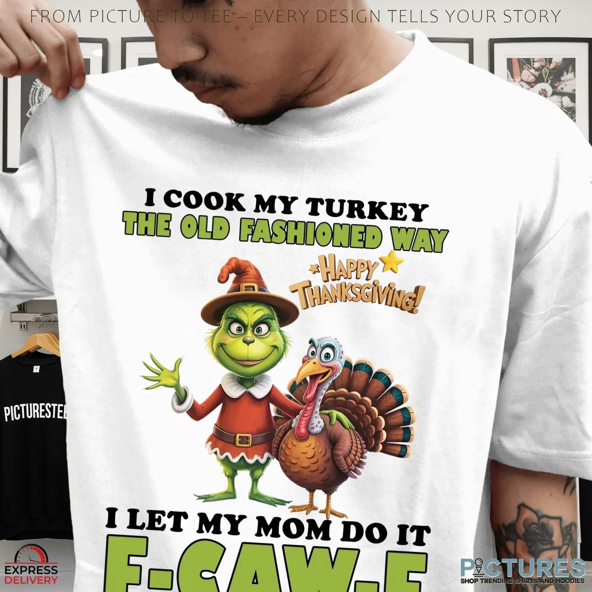 Grinch Happy Thanksgiving I Cook My Turkey The Old Fashioned Way I Let My Mom F-caw-f T Shirt Grinch Happy Thanksgiving I Cook My Turkey The Old Fashioned Way I Let My Mom F-caw-f T Shirt