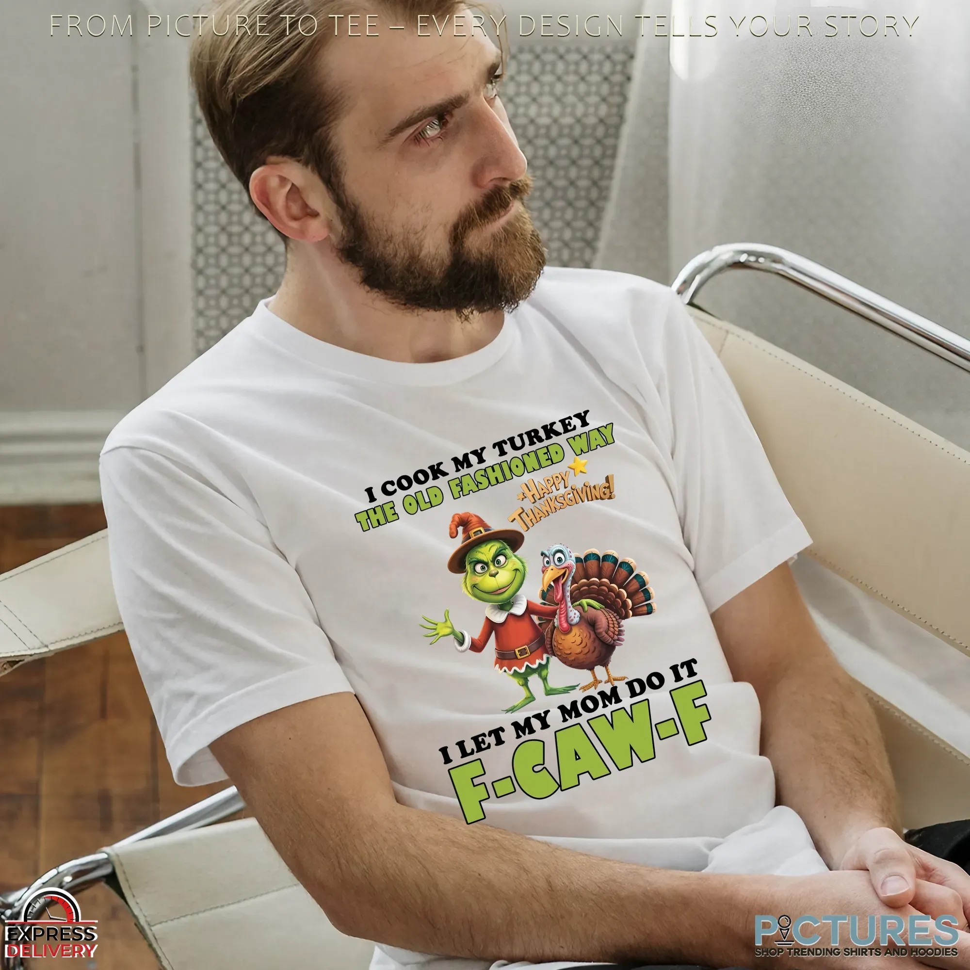 Grinch Happy Thanksgiving I Cook My Turkey The Old Fashioned Way I Let My Mom F-caw-f T Shirt Grinch Happy Thanksgiving I Cook My Turkey The Old Fashioned Way I Let My Mom F-caw-f T Shirt