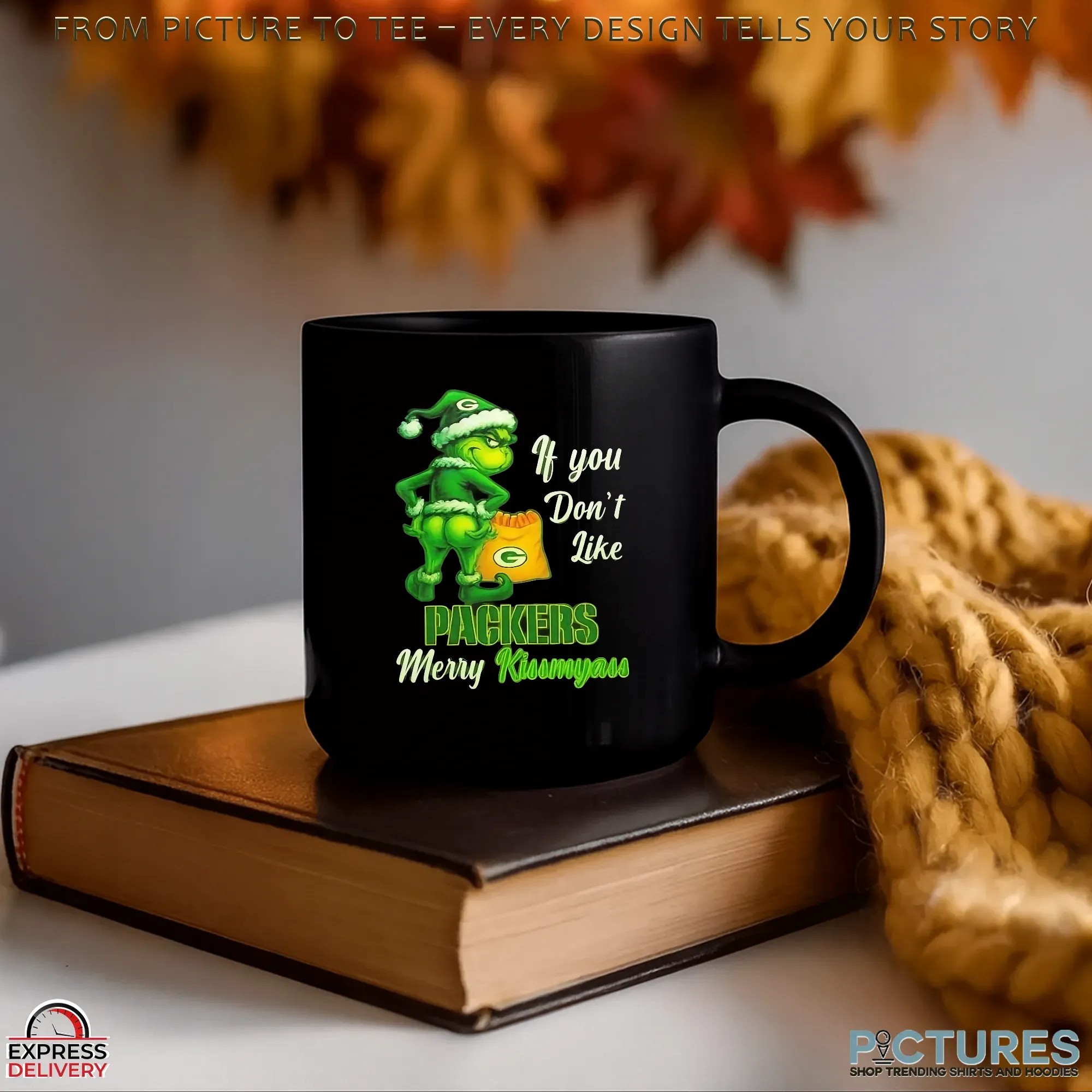Grinch If You Don't Like Green Bay Packers Football Merry Kissmyass Meme T Shirt