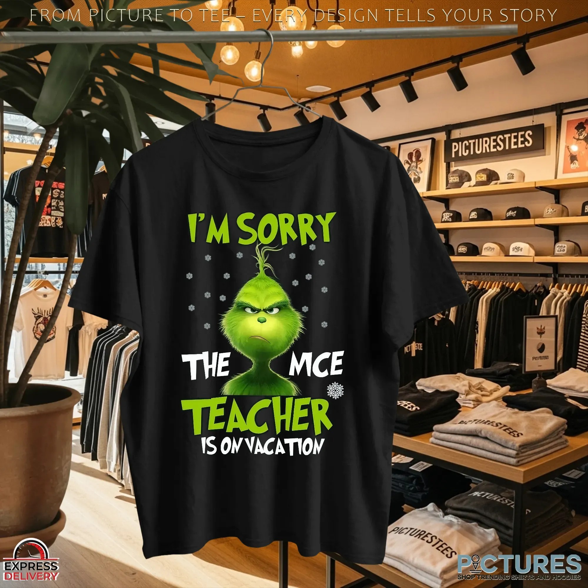 Grinch I'm Sorry The Mce Teacher Is On Vacation Christmas T Shirt Grinch I'm Sorry The Mce Teacher Is On Vacation Christmas T Shirt