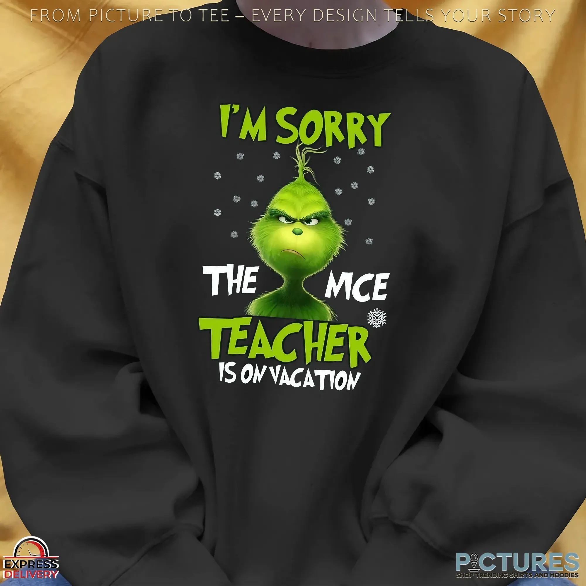 Grinch I'm Sorry The Mce Teacher Is On Vacation Christmas T Shirt Grinch I'm Sorry The Mce Teacher Is On Vacation Christmas T Shirt