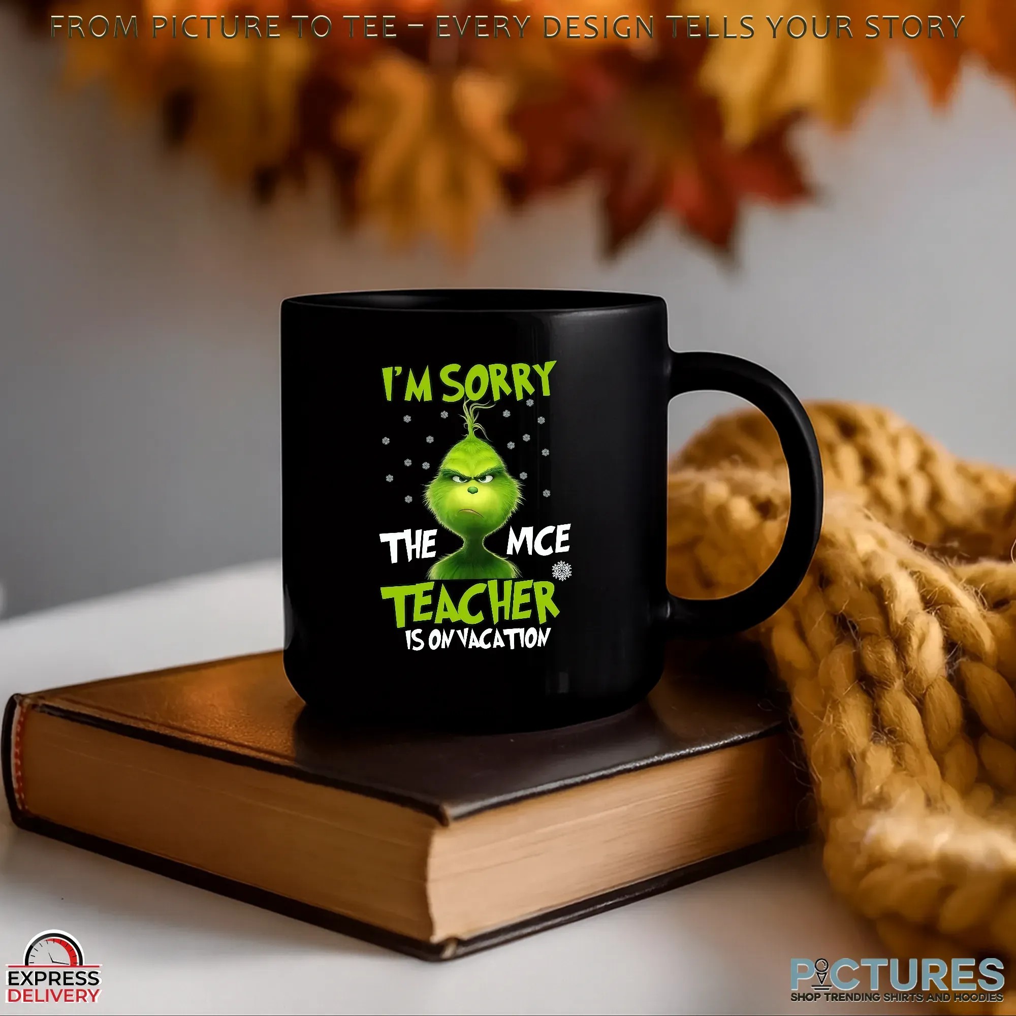 Grinch I'm Sorry The Mce Teacher Is On Vacation Christmas T Shirt Grinch I'm Sorry The Mce Teacher Is On Vacation Christmas T Shirt